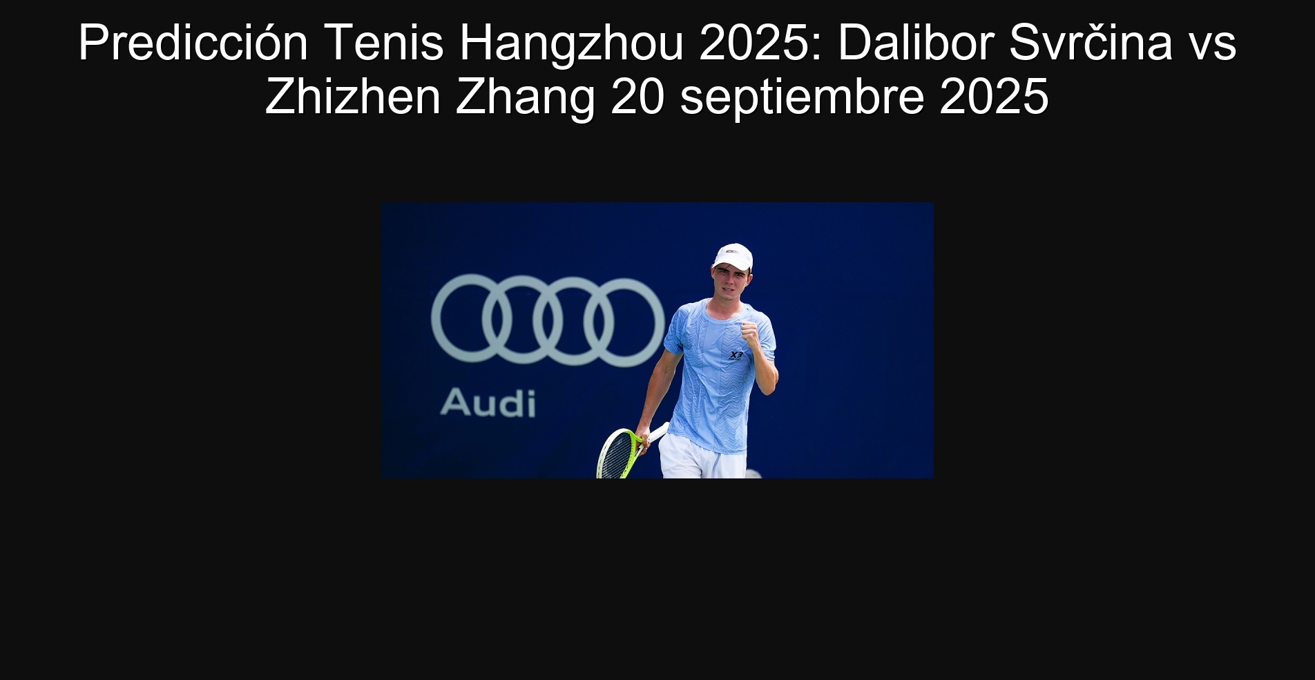 Predicción Tenis Hangzhou 2025: Dalibor Svrčina vs Zhizhen Zhang 20 septiembre 2025