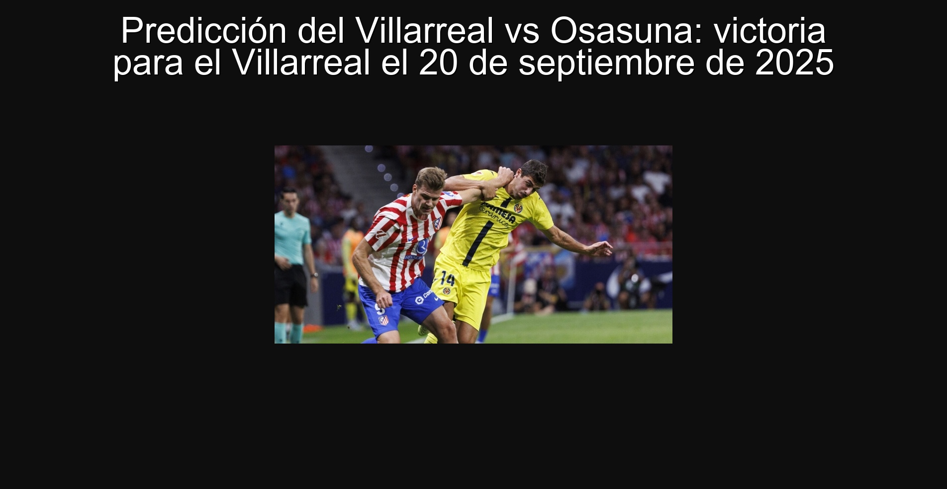 Predicción del Villarreal vs Osasuna: victoria para el Villarreal el 20 de septiembre de 2025 1 Predicción del Villarreal vs Osasuna: victoria para el Villarreal el 20 de septiembre de 2025