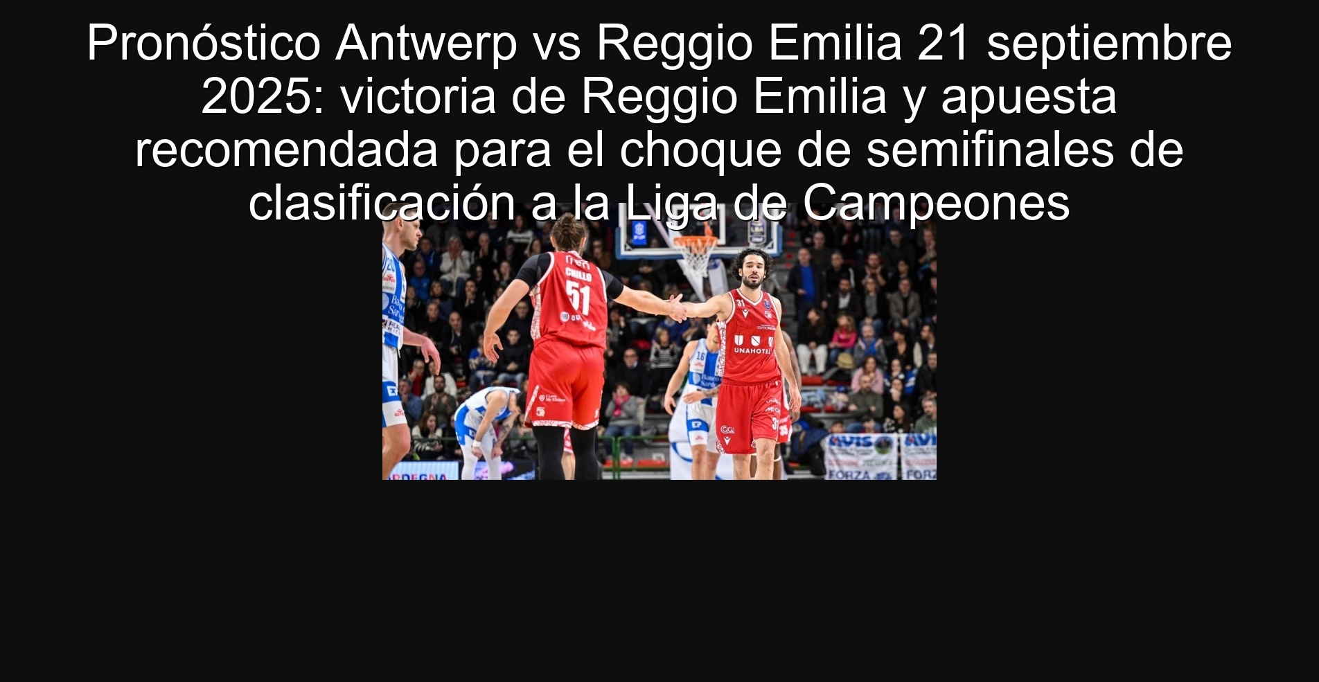 Pronóstico Antwerp vs Reggio Emilia 21 septiembre 2025: victoria de Reggio Emilia y apuesta recomendada para el choque de semifinales de clasificación a la Liga de Campeones