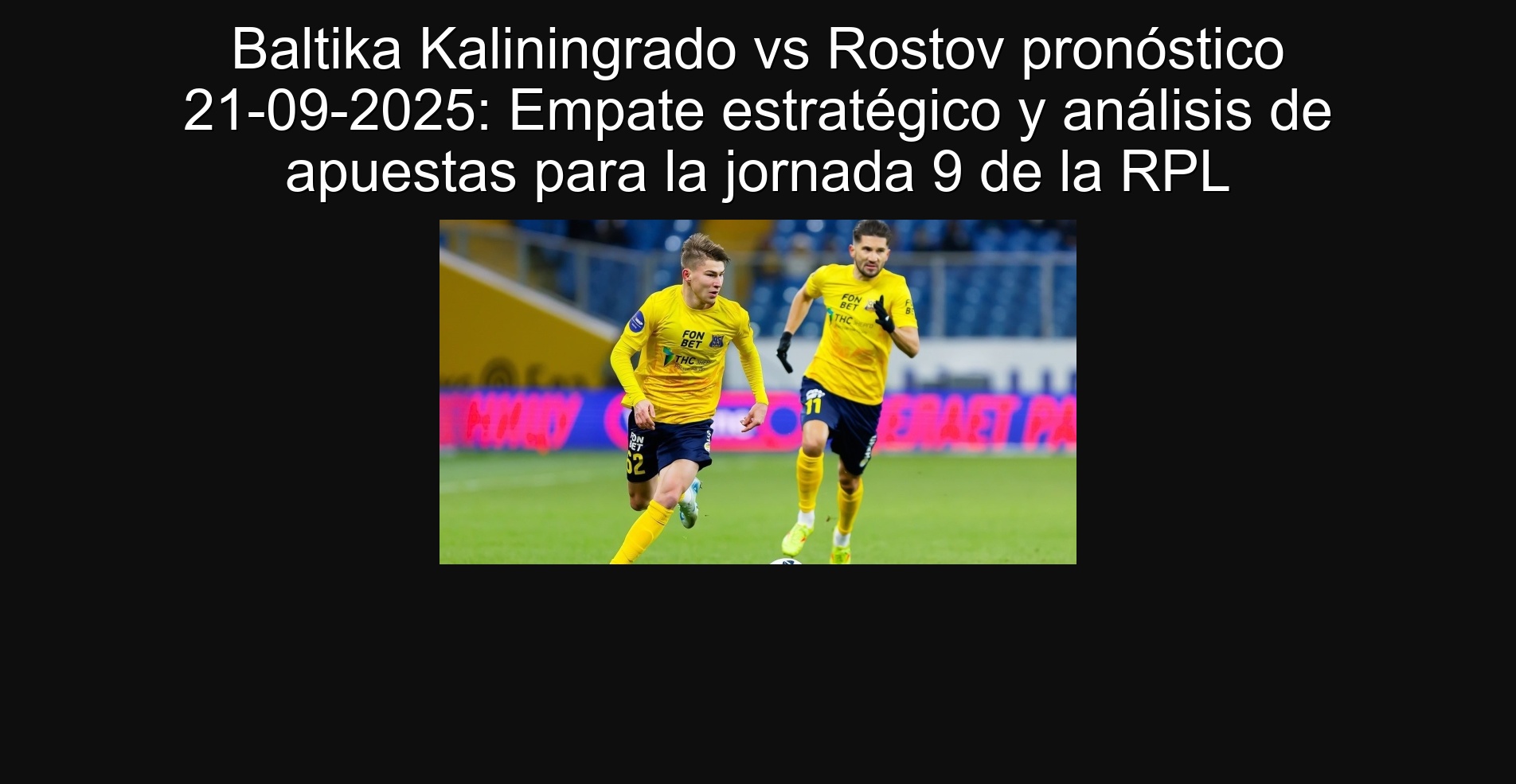 Baltika Kaliningrado vs Rostov pronóstico 21-09-2025: Empate estratégico y análisis de apuestas para la jornada 9 de la RPL
