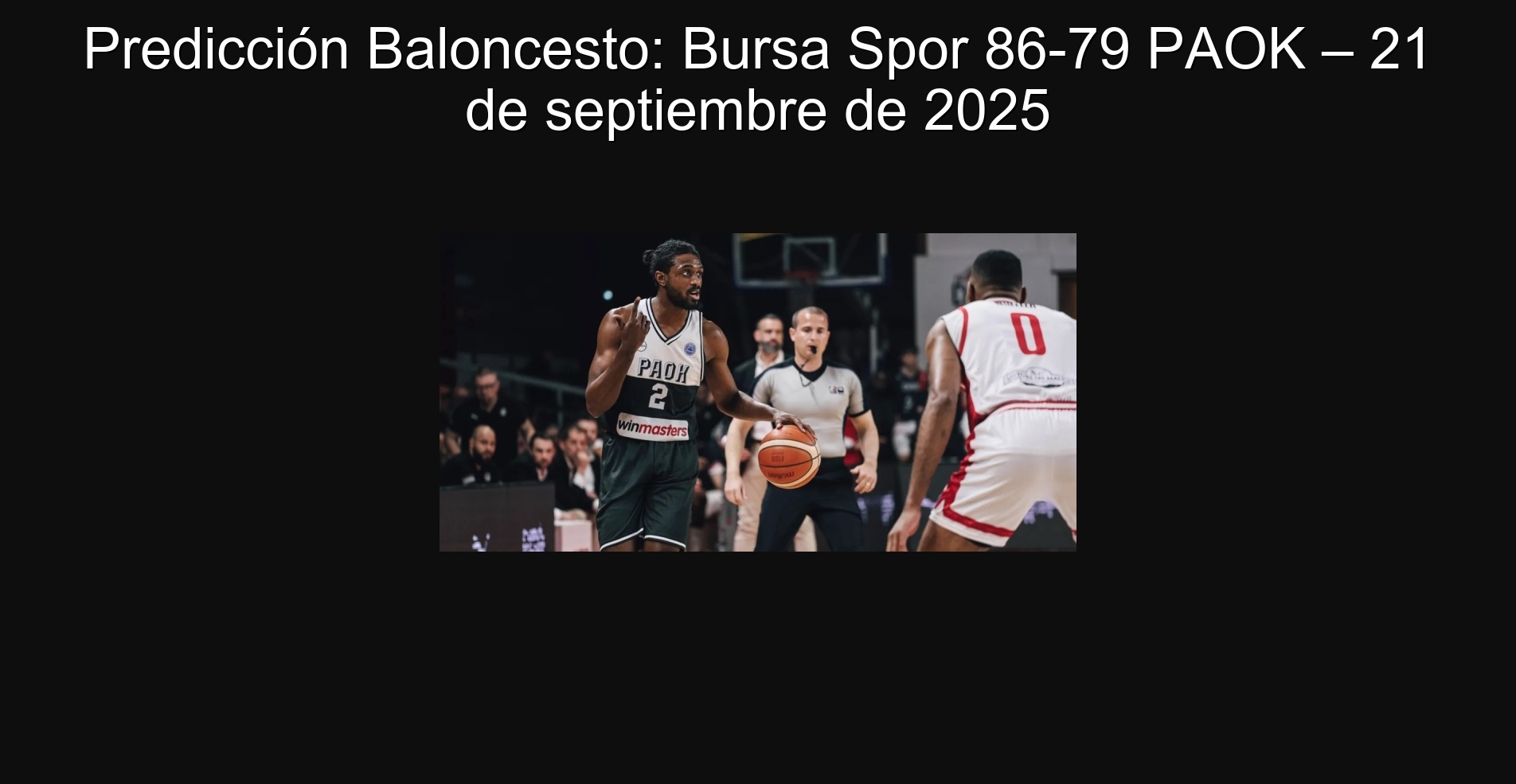 Predicción Baloncesto: Bursa Spor 86-79 PAOK – 21 de septiembre de 2025