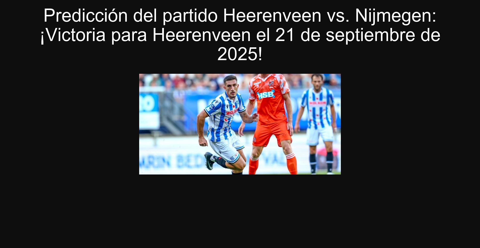 Predicción del partido Heerenveen vs. Nijmegen: ¡Victoria para Heerenveen el 21 de septiembre de 2025!