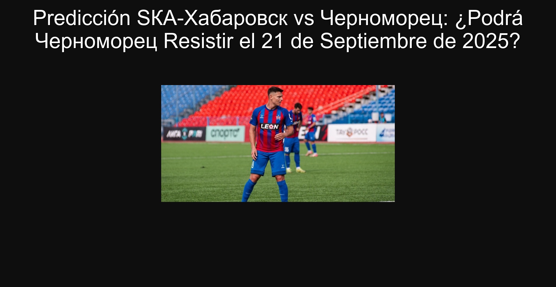 Predicción SКА-Хабаровск vs Черноморец: ¿Podrá Черноморец Resistir el 21 de Septiembre de 2025?