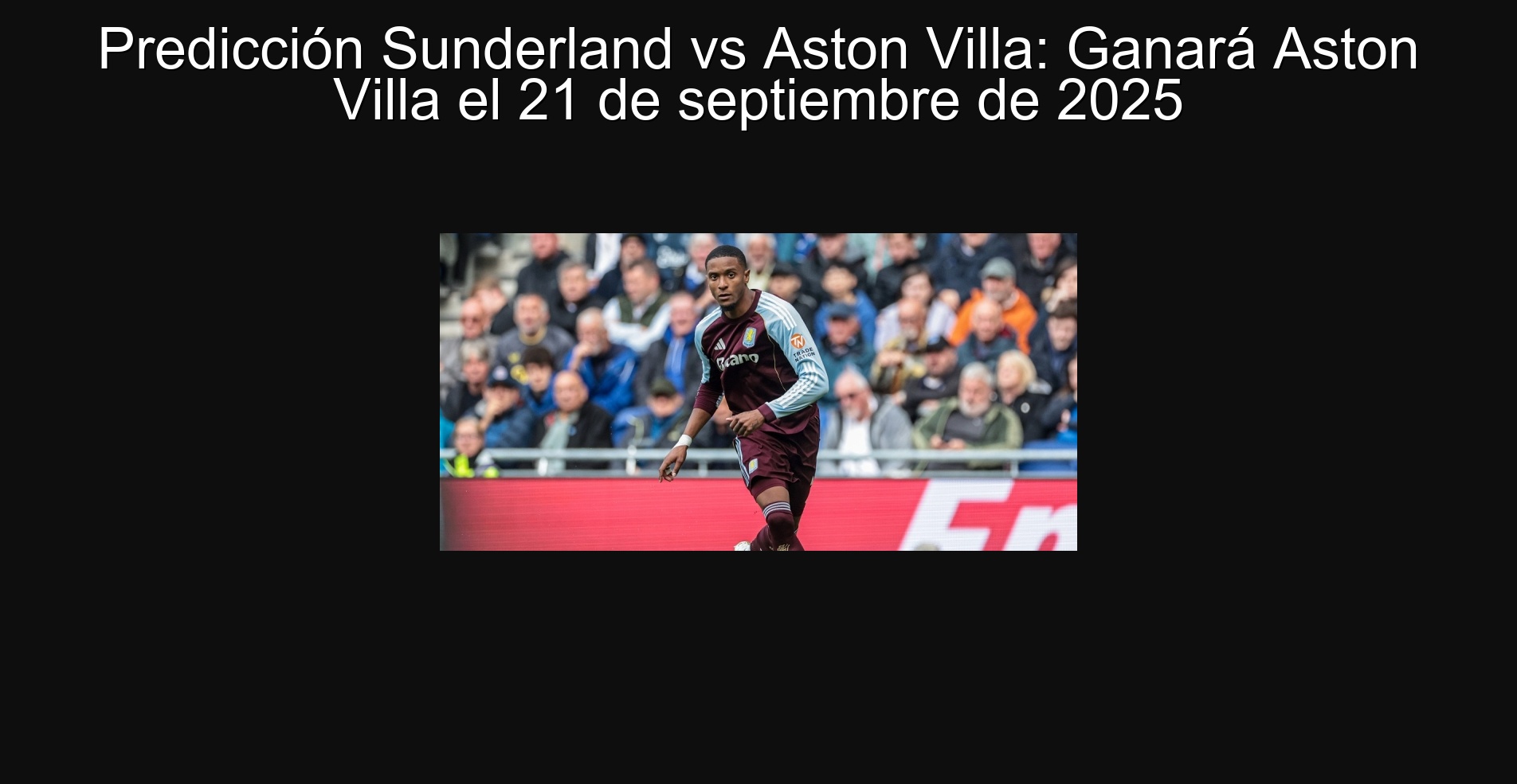 Predicción Sunderland vs Aston Villa: Ganará Aston Villa el 21 de septiembre de 2025 1 Predicción Sunderland vs Aston Villa: Ganará Aston Villa el 21 de septiembre de 2025