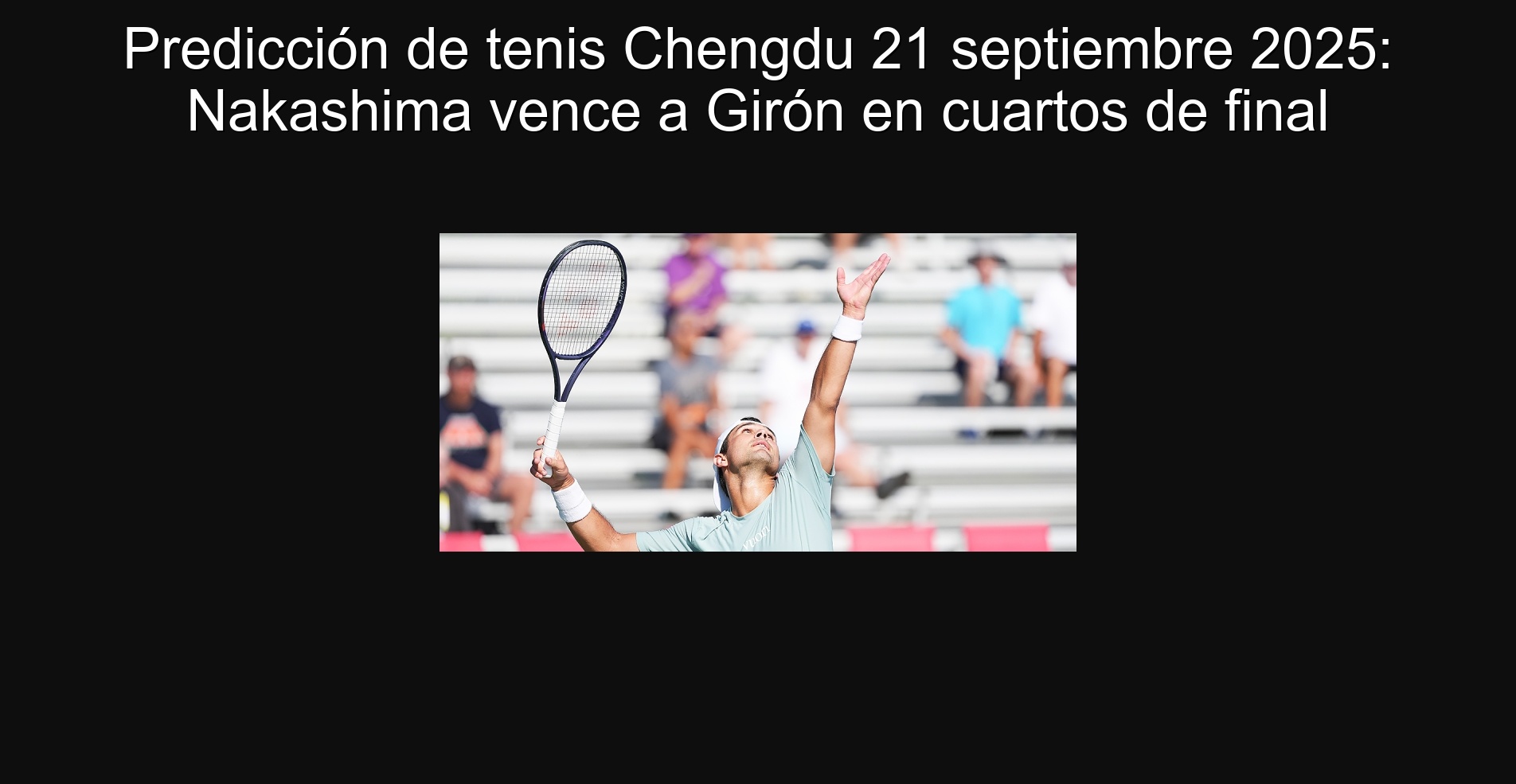 Predicción de tenis Chengdu 21 septiembre 2025: Nakashima vence a Girón en cuartos de final 1 Predicción de tenis Chengdu 21 septiembre 2025: Nakashima vence a Girón en cuartos de final