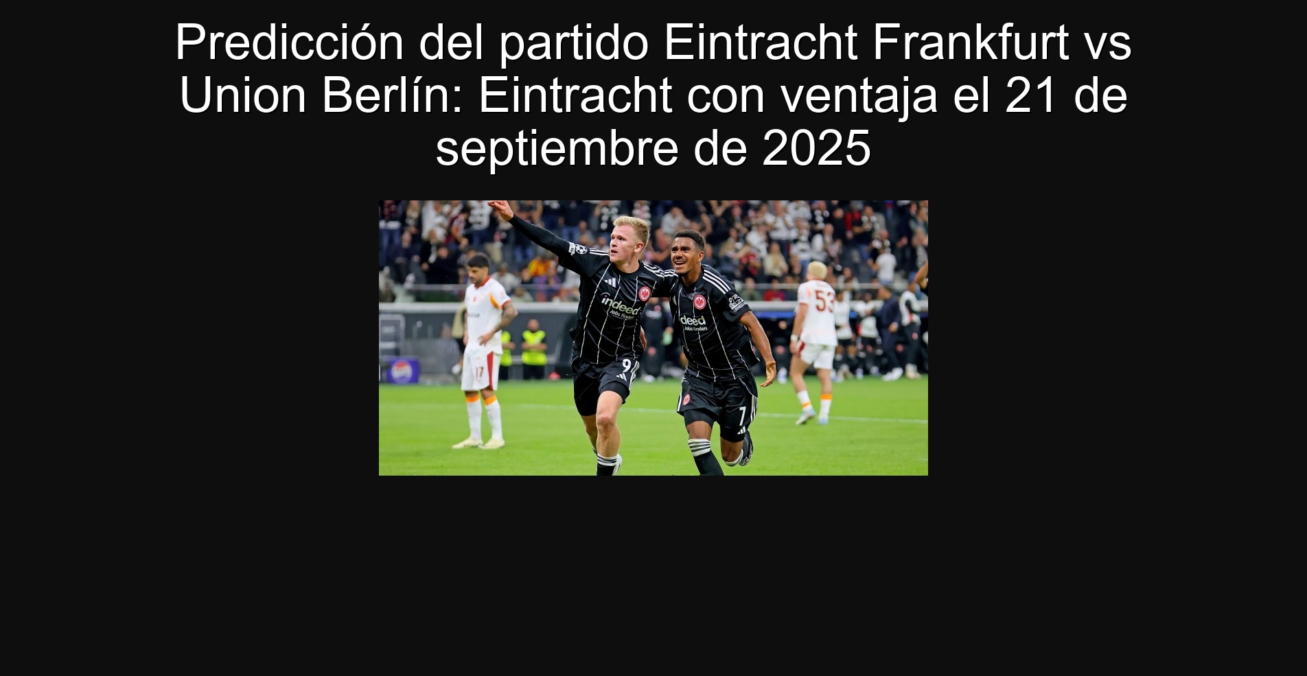 Predicción del partido Eintracht Frankfurt vs Union Berlín: Eintracht con ventaja el 21 de septiembre de 2025 1 Predicción del partido Eintracht Frankfurt vs Union Berlín: Eintracht con ventaja el 21 de septiembre de 2025