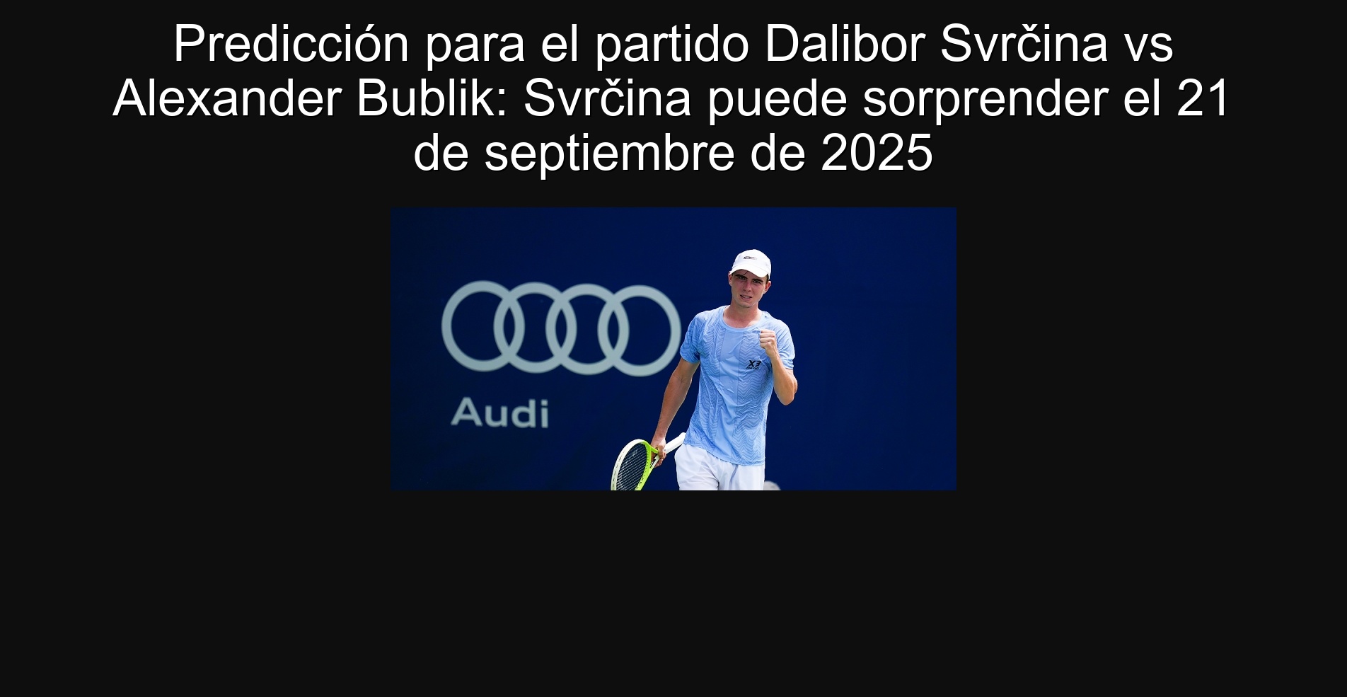 Predicción para el partido Dalibor Svrčina vs Alexander Bublik: Svrčina puede sorprender el 21 de septiembre de 2025