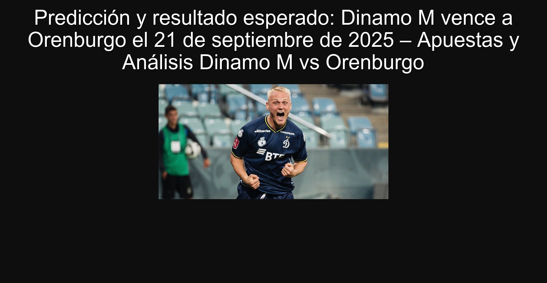 Predicción y resultado esperado: Dinamo M vence a Orenburgo el 21 de septiembre de 2025 – Apuestas y Análisis Dinamo M vs Orenburgo
