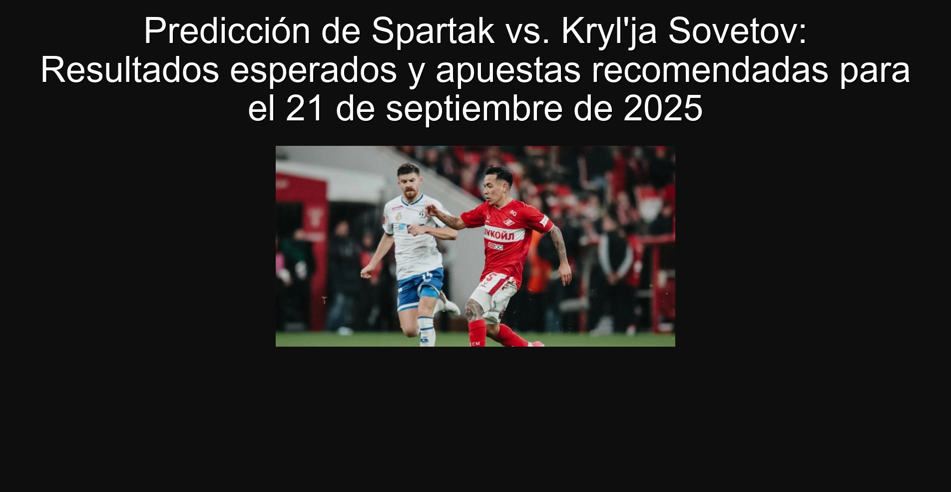 Predicción de Spartak vs. Kryl'ja Sovetov: Resultados esperados y apuestas recomendadas para el 21 de septiembre de 2025