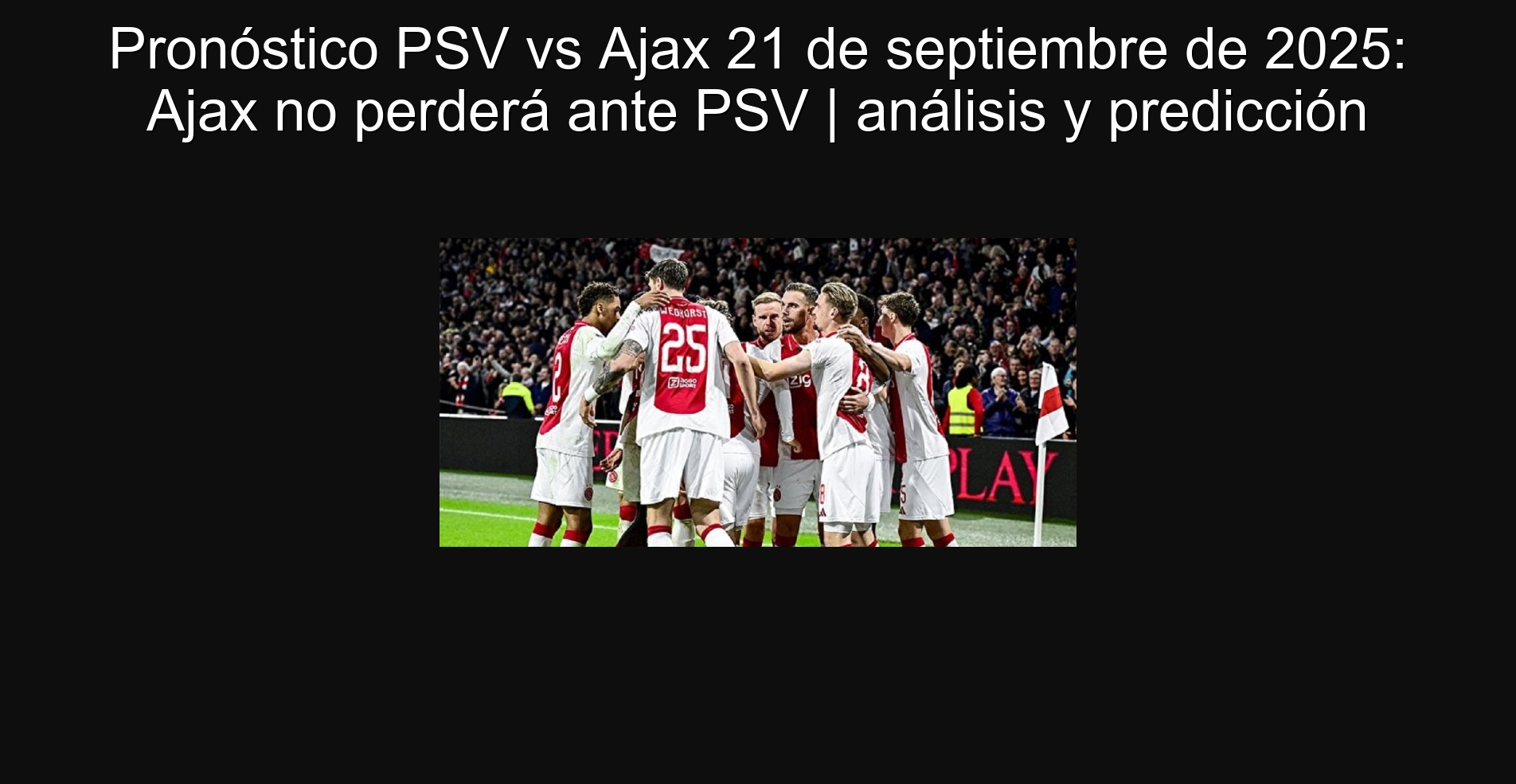 Pronóstico PSV vs Ajax 21 de septiembre de 2025: Ajax no perderá ante PSV | análisis y predicción