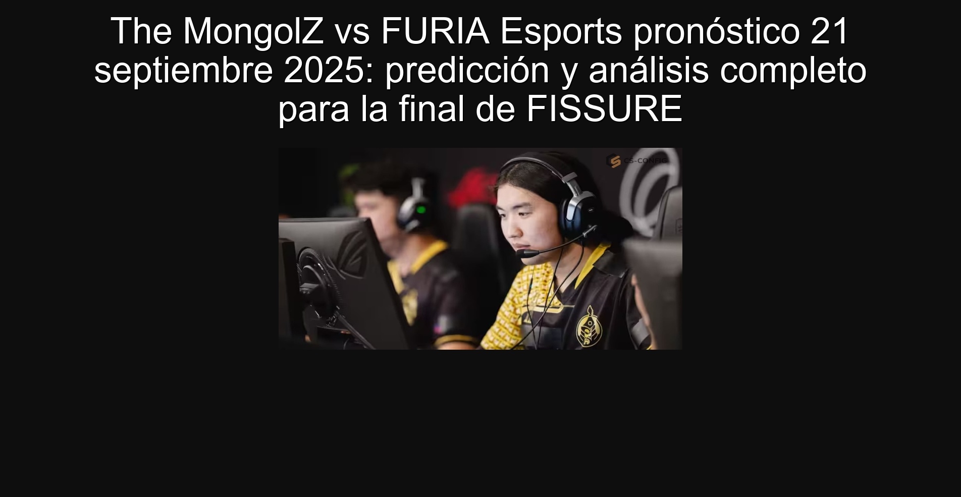 The MongolZ vs FURIA Esports pronóstico 21 septiembre 2025: predicción y análisis completo para la final de FISSURE