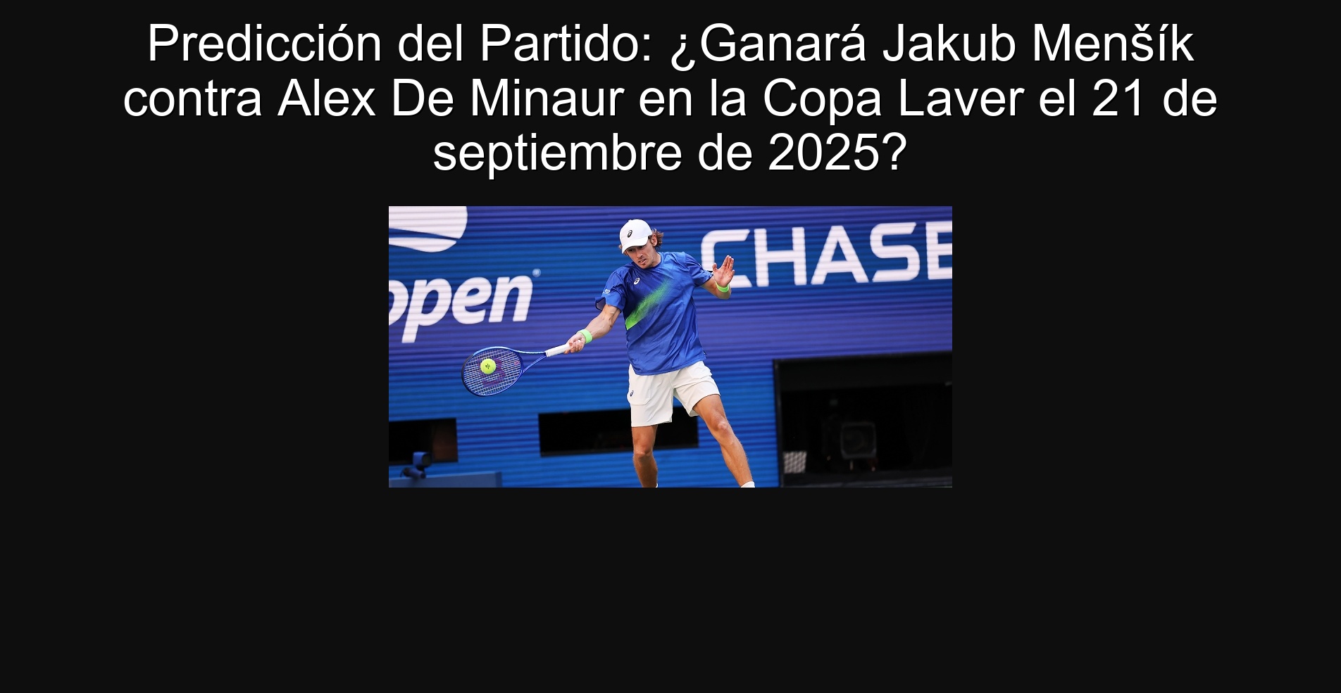 Predicción del Partido: ¿Ganará Jakub Menšík contra Alex De Minaur en la Copa Laver el 21 de septiembre de 2025?