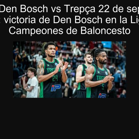 Den Bosch vs Trepça prediction September 22, 2025: Victoria de Den Bosch in the Basketball Champions League