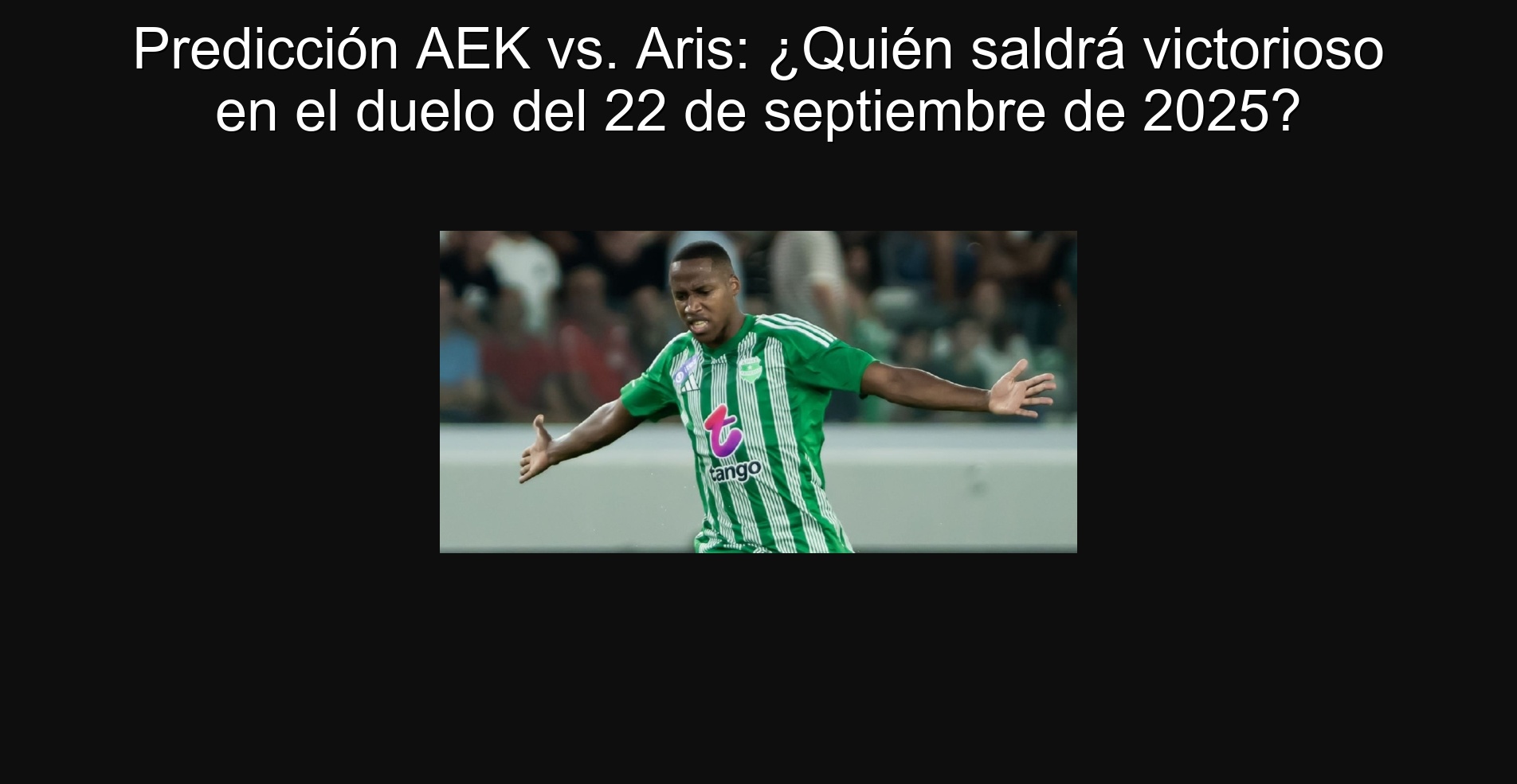 Predicción AEK vs. Aris: ¿Quién saldrá victorioso en el duelo del 22 de septiembre de 2025?