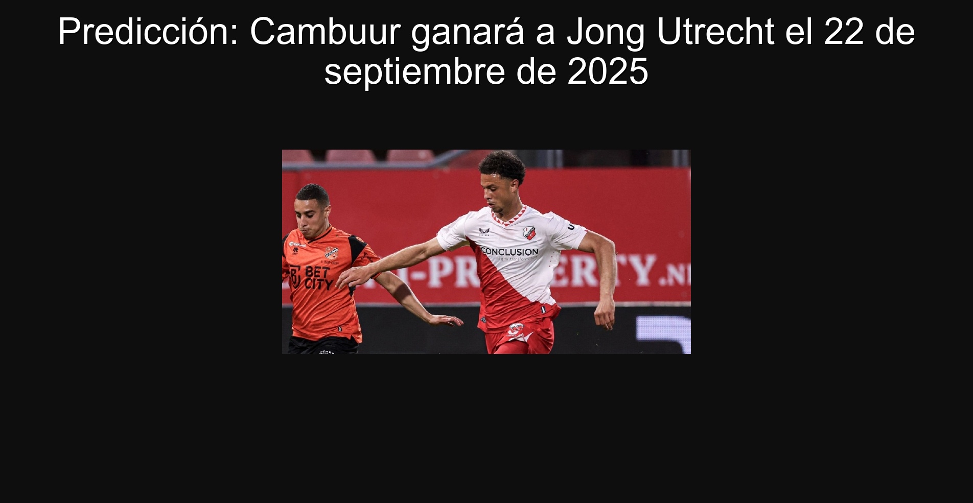 Predicción: Cambuur ganará a Jong Utrecht el 22 de septiembre de 2025 1 Predicción: Cambuur ganará a Jong Utrecht el 22 de septiembre de 2025