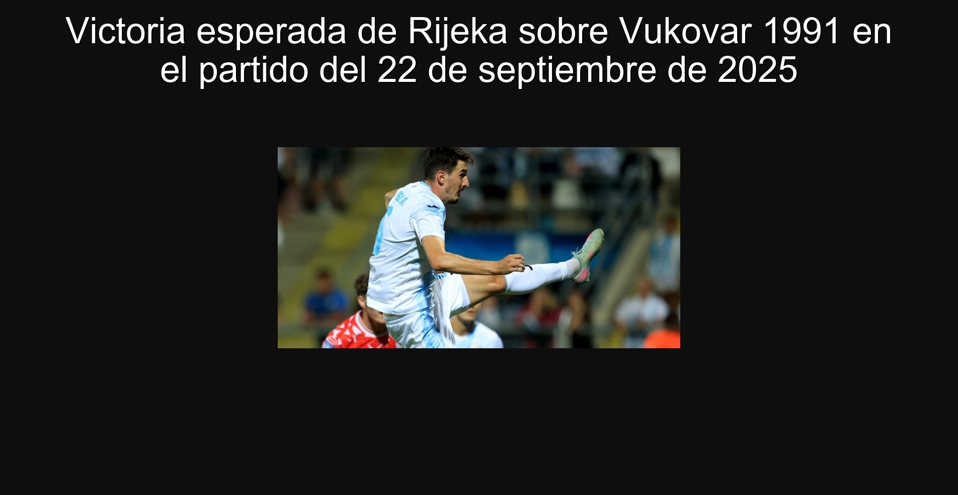 Victoria esperada de Rijeka sobre Vukovar 1991 en el partido del 22 de septiembre de 2025