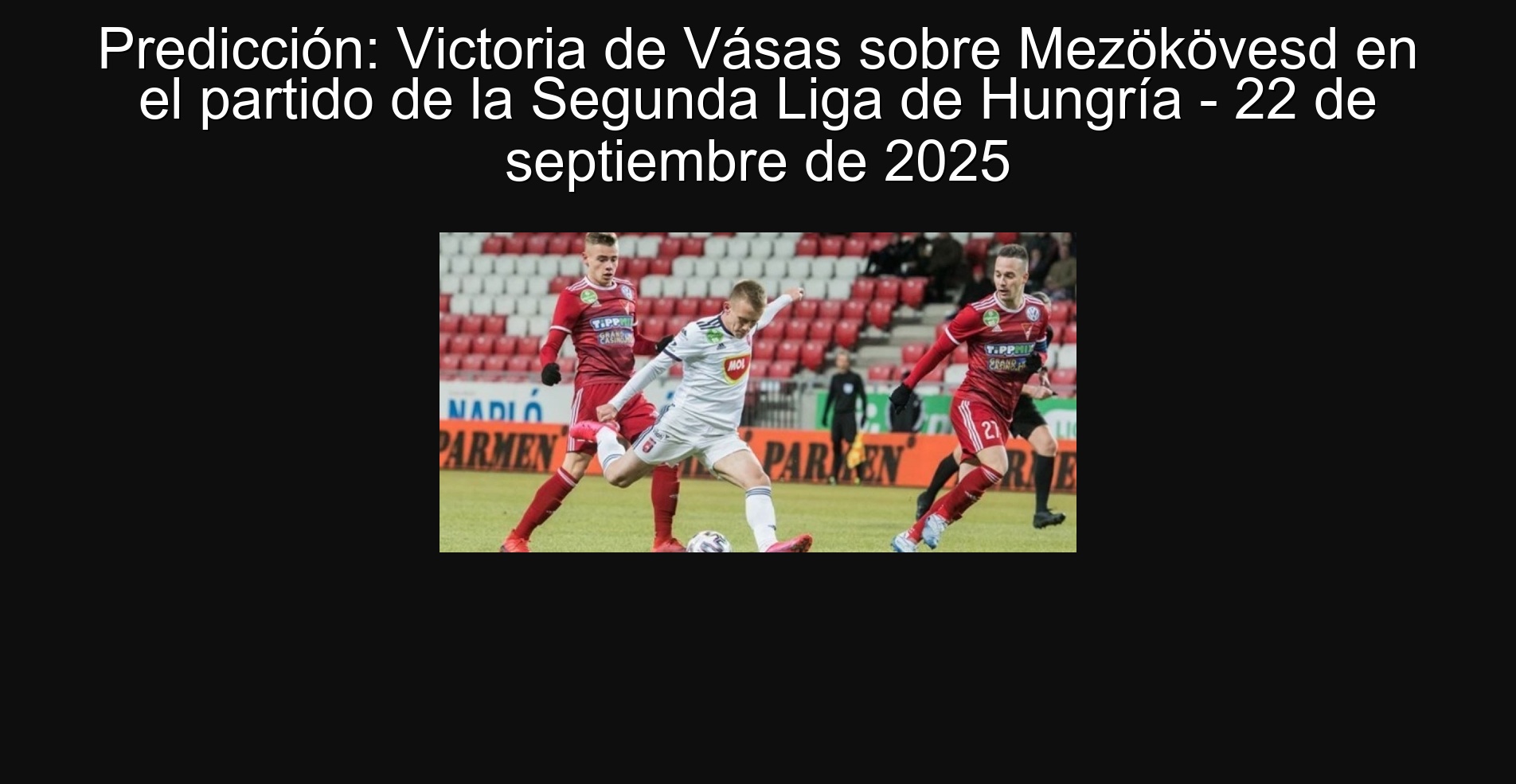 Predicción: Victoria de Vásas sobre Mezökövesd en el partido de la Segunda Liga de Hungría - 22 de septiembre de 2025