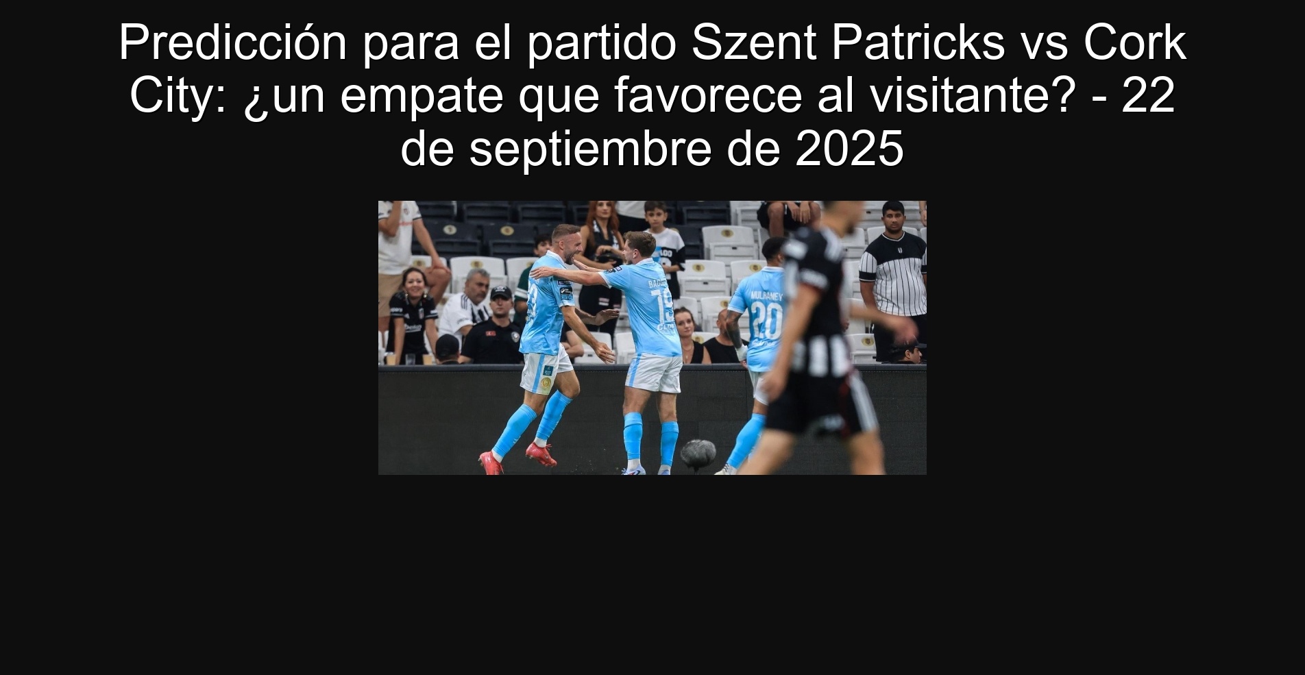 Predicción para el partido Szent Patricks vs Cork City: ¿un empate que favorece al visitante? - 22 de septiembre de 2025