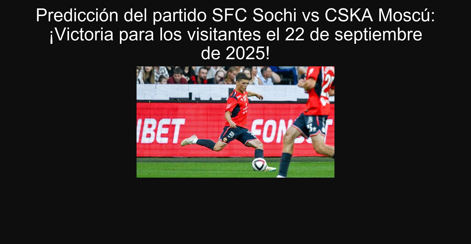 Predicción del partido SFC Sochi vs CSKA Moscú: ¡Victoria para los visitantes el 22 de septiembre de 2025!