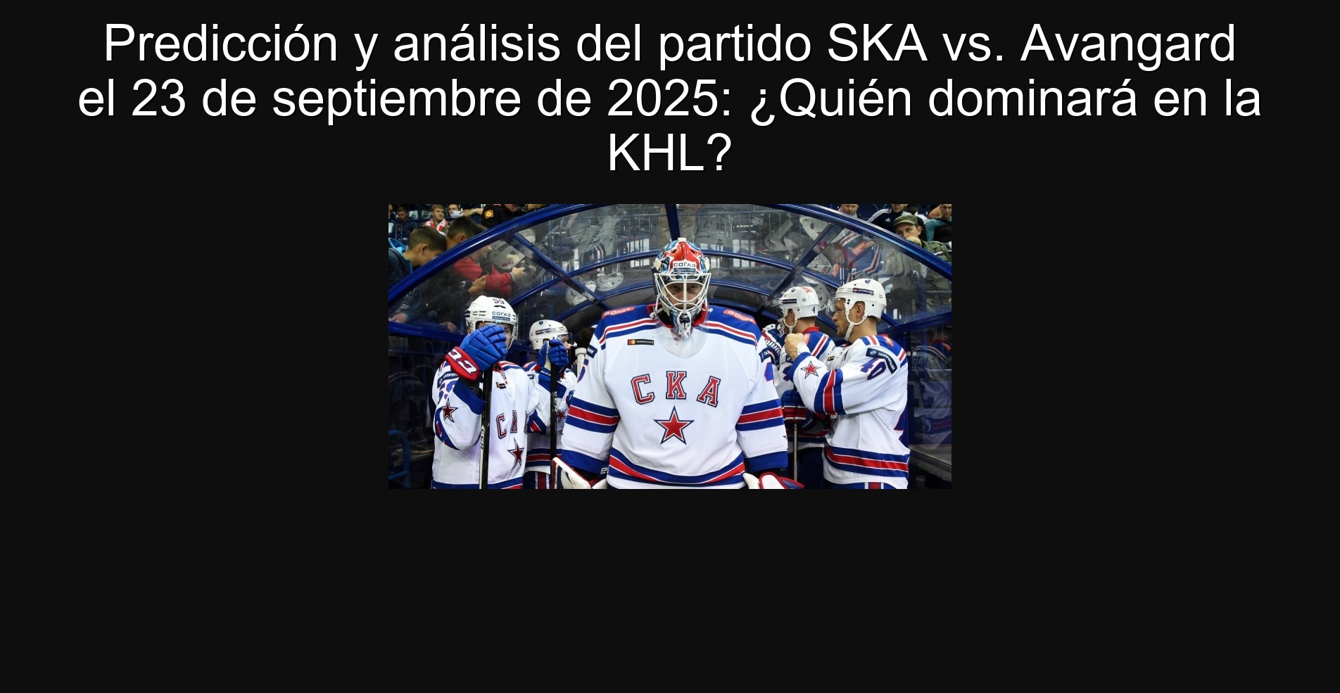 Predicción y análisis del partido SKA vs. Avangard el 23 de septiembre de 2025: ¿Quién dominará en la KHL?