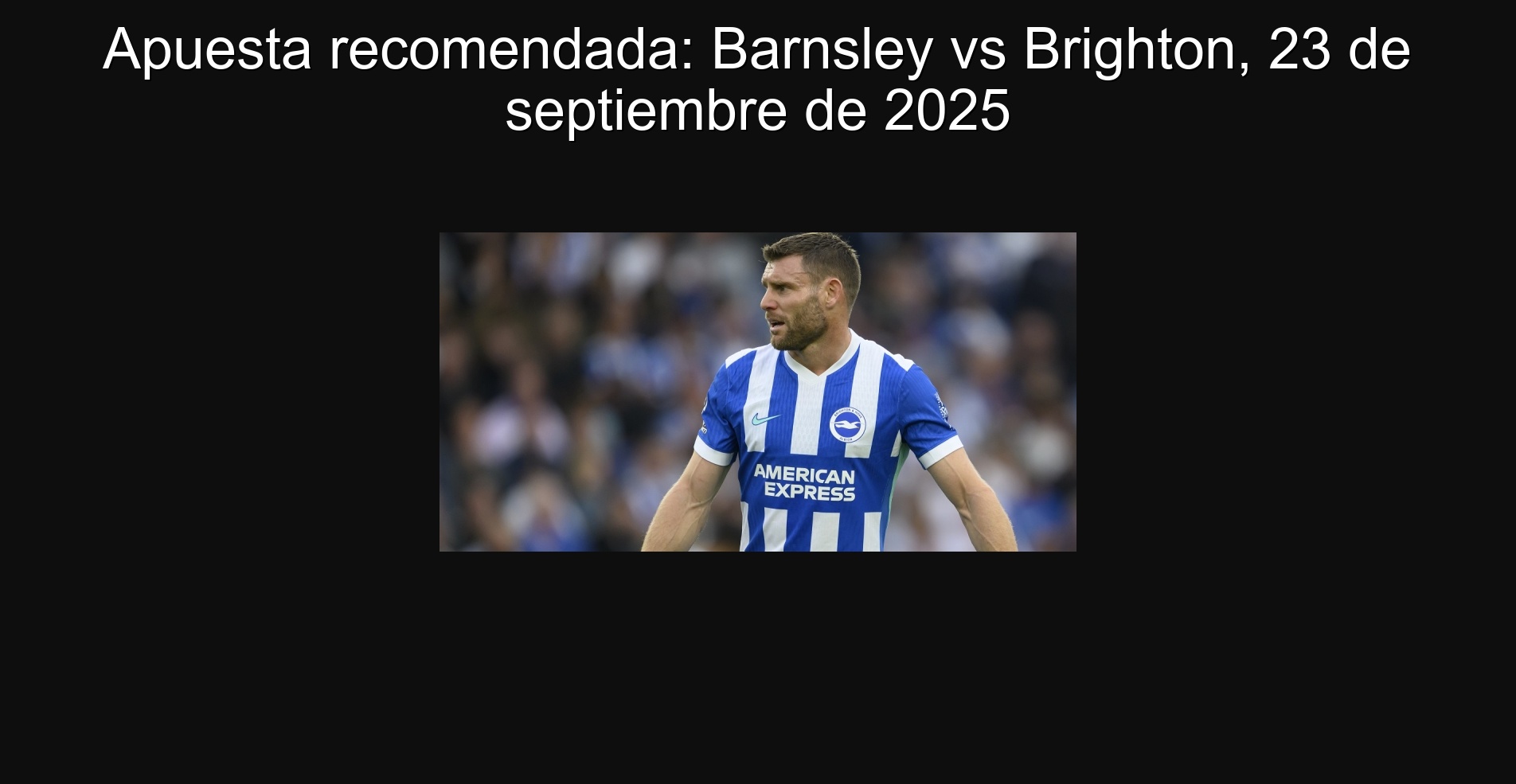 Apuesta recomendada: Barnsley vs Brighton, 23 de septiembre de 2025 1 Apuesta recomendada: Barnsley vs Brighton, 23 de septiembre de 2025
