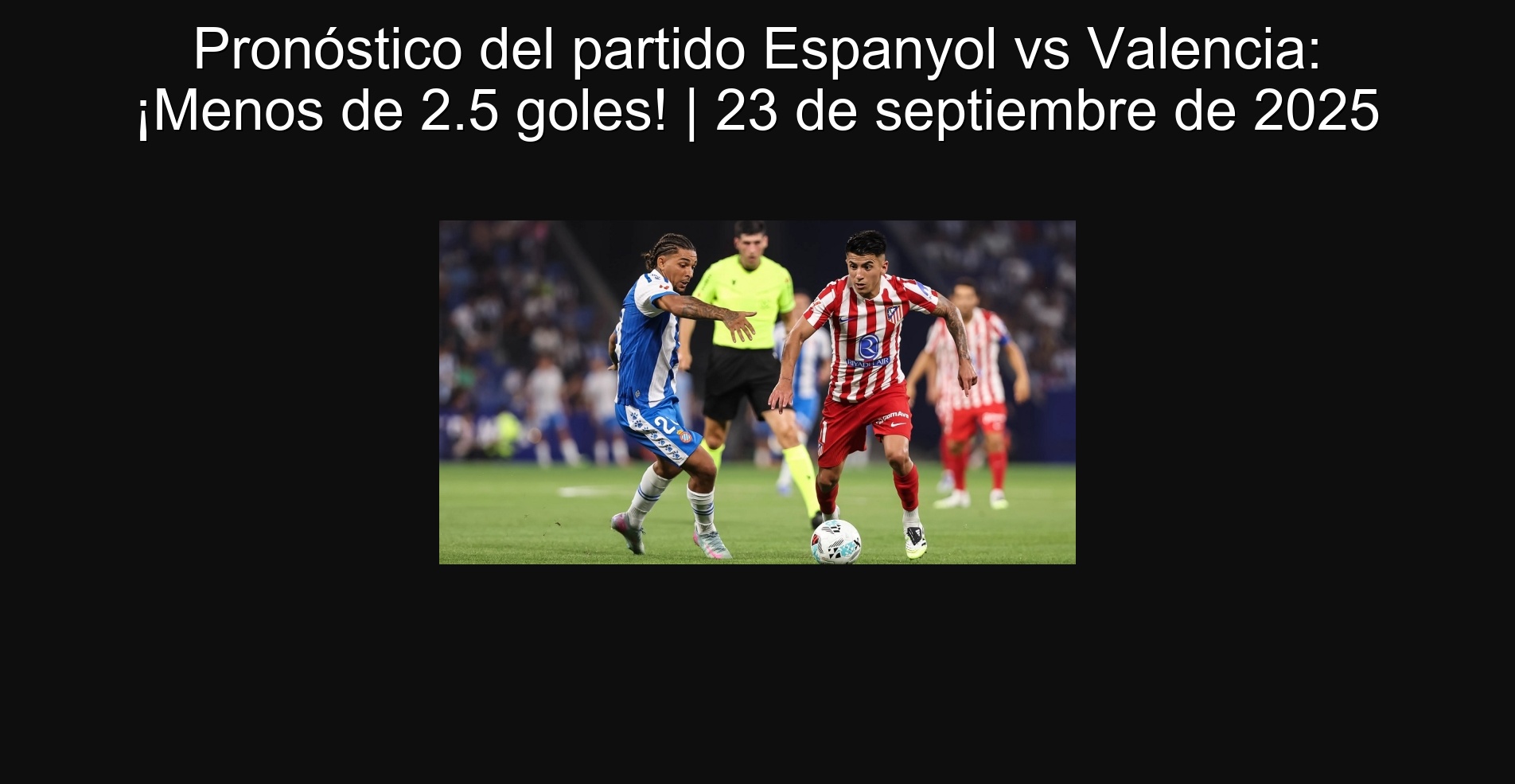 Pronóstico del partido Espanyol vs Valencia: ¡Menos de 2.5 goles! | 23 de septiembre de 2025