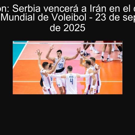 Prediction: Serbia will beat Iran in the quarterfinal of the Volleyball World Cup – September 23, 2025