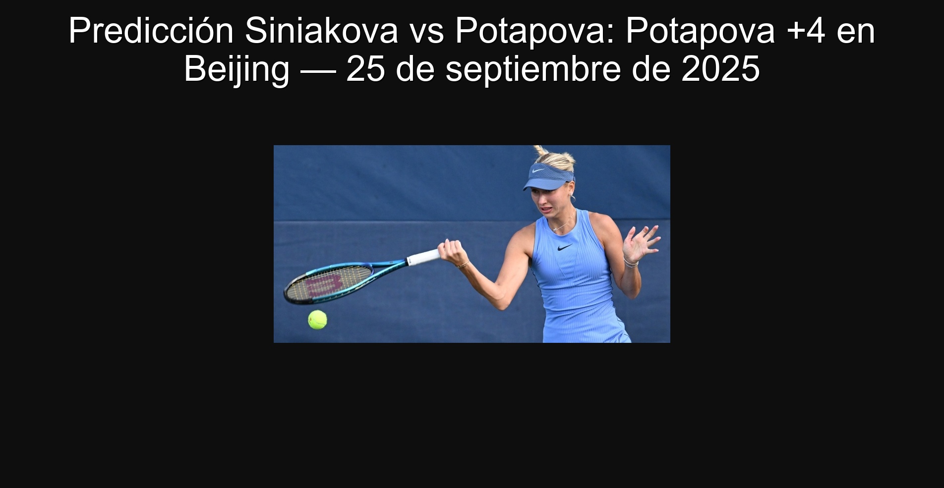 Predicción Siniakova vs Potapova: Potapova +4 en Beijing — 25 de septiembre de 2025