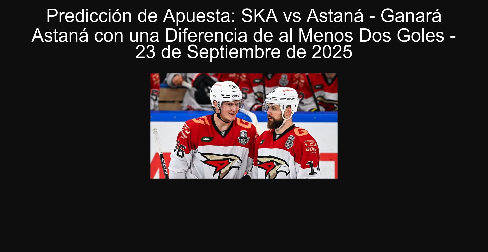 Predicción de Apuesta: SKA vs Astaná - Ganará Astaná con una Diferencia de al Menos Dos Goles - 23 de Septiembre de 2025