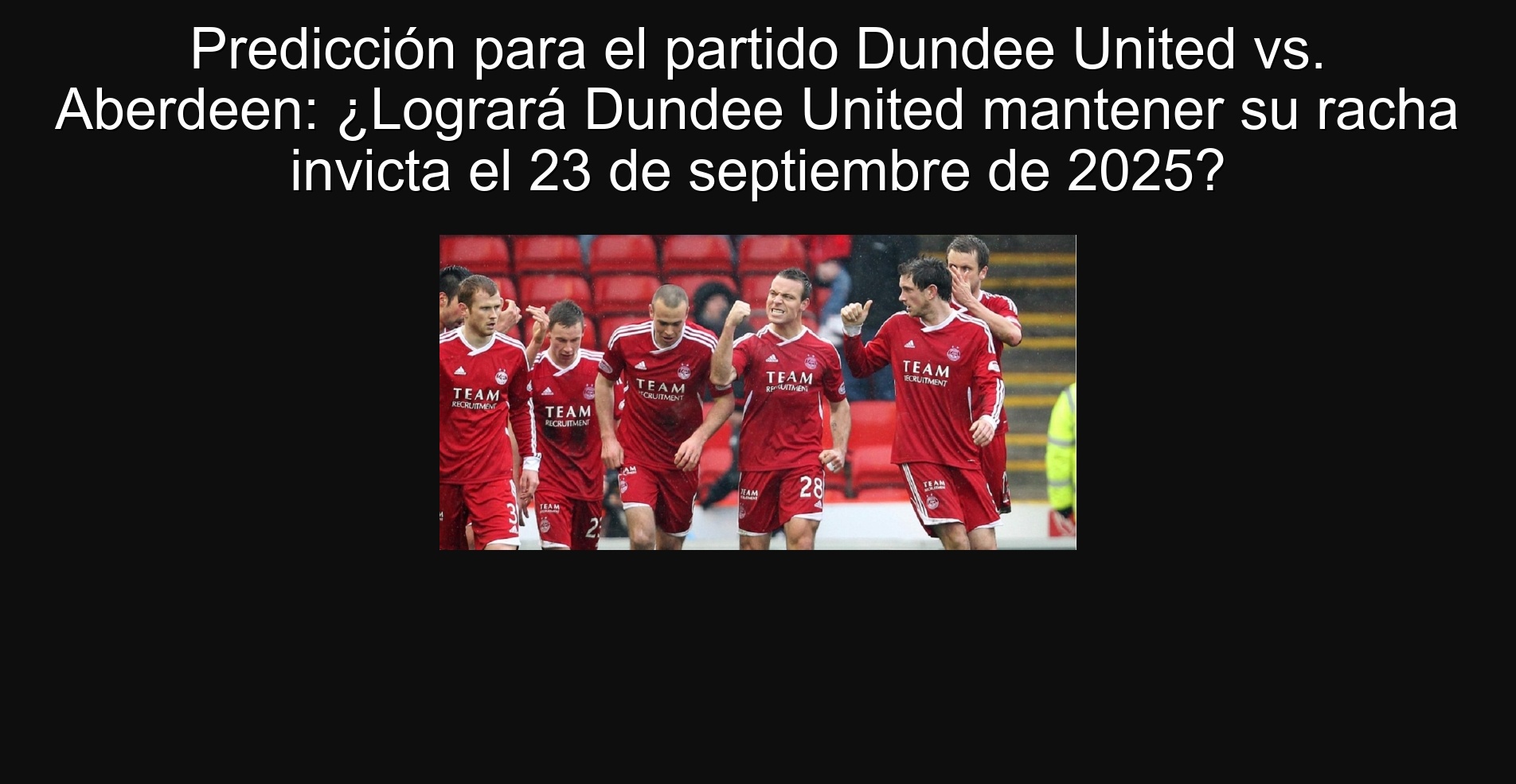 Predicción para el partido Dundee United vs. Aberdeen: ¿Logrará Dundee United mantener su racha invicta el 23 de septiembre de 2025?