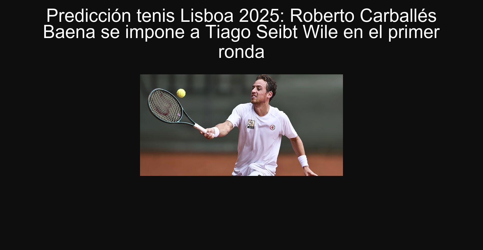 Predicción tenis Lisboa 2025: Roberto Carballés Baena se impone a Tiago Seibt Wile en el primer ronda