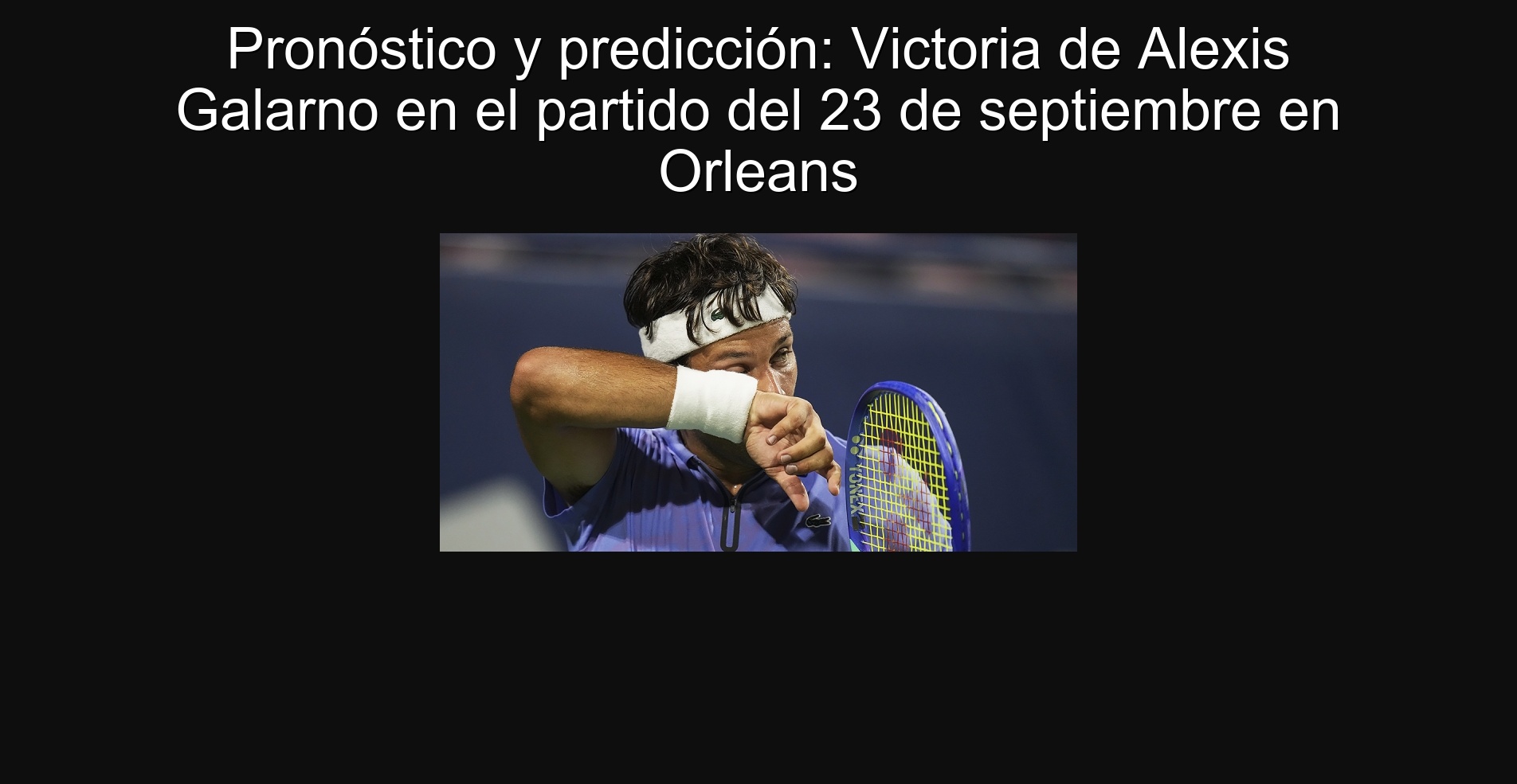 Pronóstico y predicción: Victoria de Alexis Galarno en el partido del 23 de septiembre en Orleans