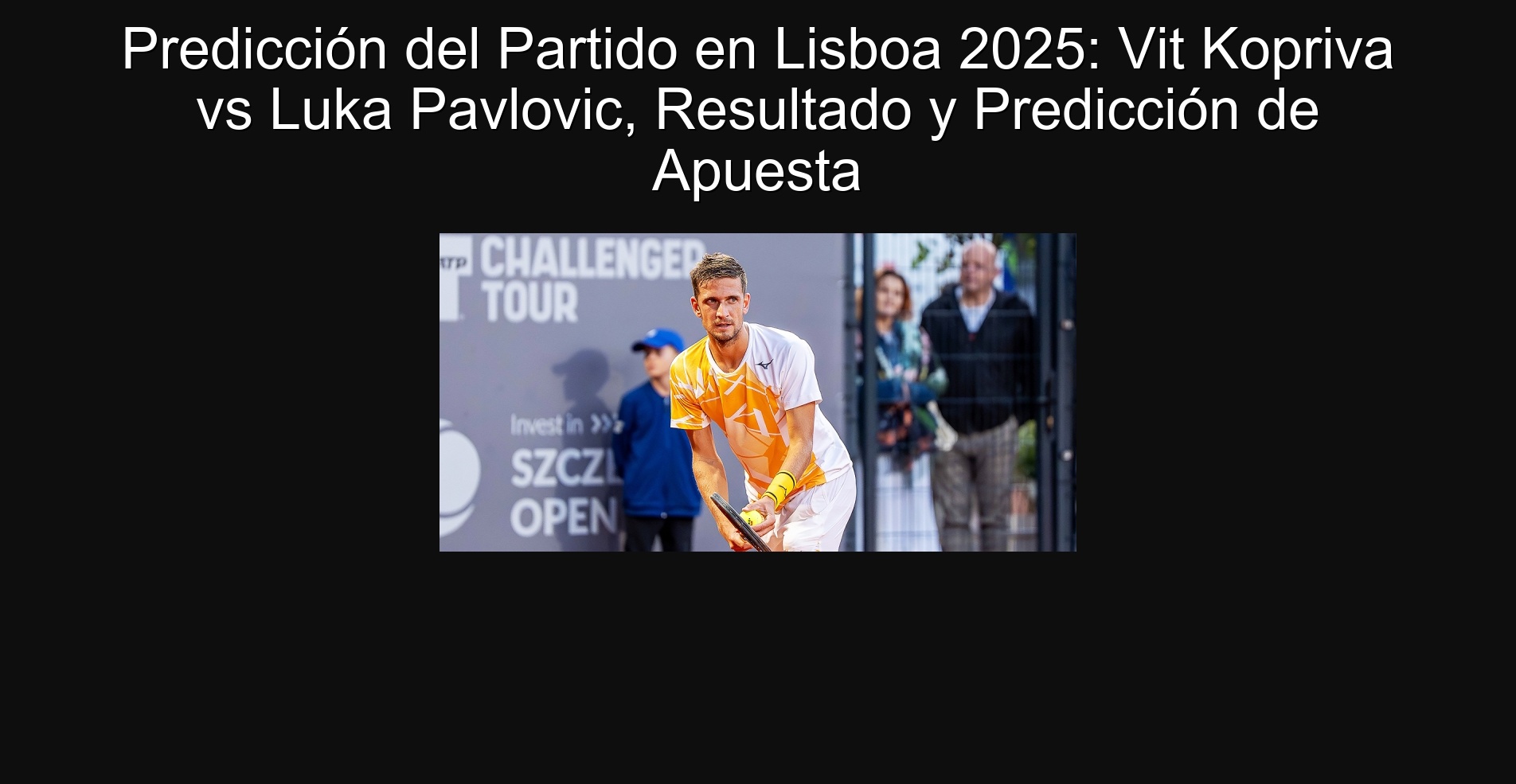 Predicción del Partido en Lisboa 2025: Vit Kopriva vs Luka Pavlovic, Resultado y Predicción de Apuesta