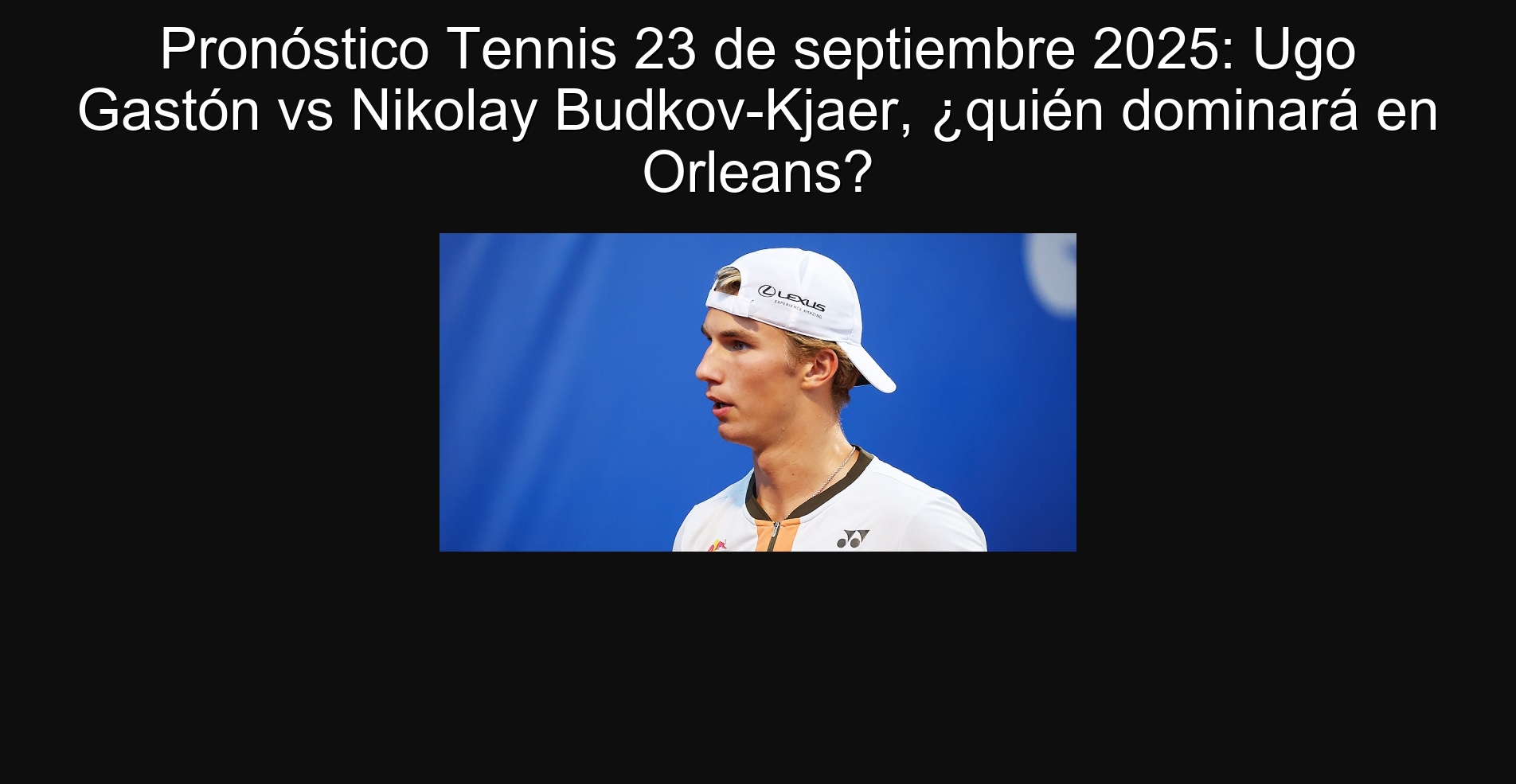 Pronóstico Tennis 23 de septiembre 2025: Ugo Gastón vs Nikolay Budkov-Kjaer, ¿quién dominará en Orleans?