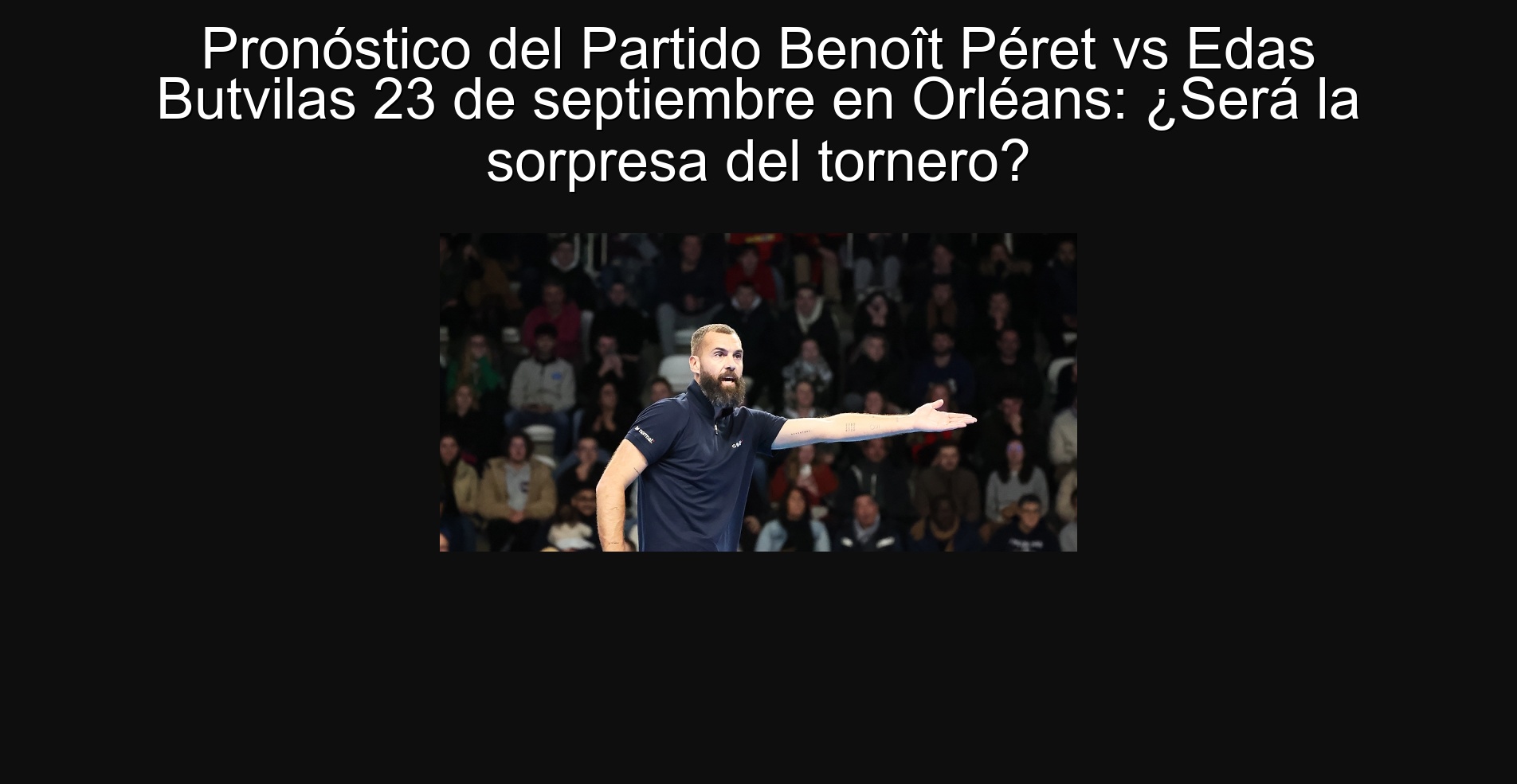 Pronóstico del Partido Benoît Péret vs Edas Butvilas 23 de septiembre en Orléans: ¿Será la sorpresa del tornero?
