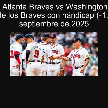 Prediction Atlanta Braves vs Washington Nationals: Victoria de los Braves with handicap (-1.5), September 24, 2025