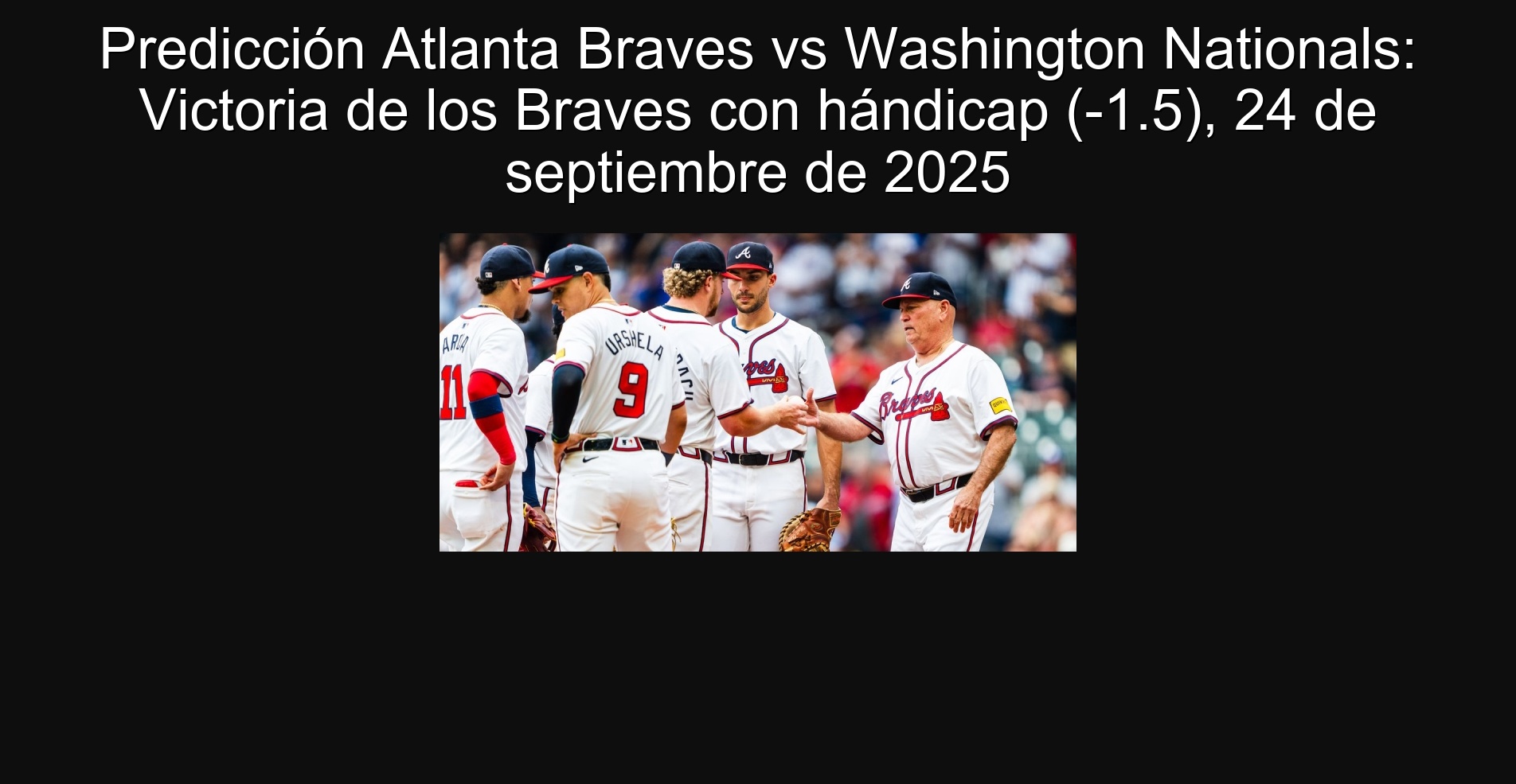Predicción Atlanta Braves vs Washington Nationals: Victoria de los Braves con hándicap (-1.5), 24 de septiembre de 2025
