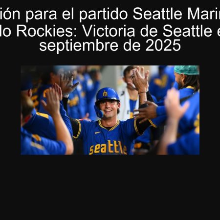Prediction for the Seattle Mariners Vs. Colorado Rockies: Victoria de Seattle on September 24, 2025