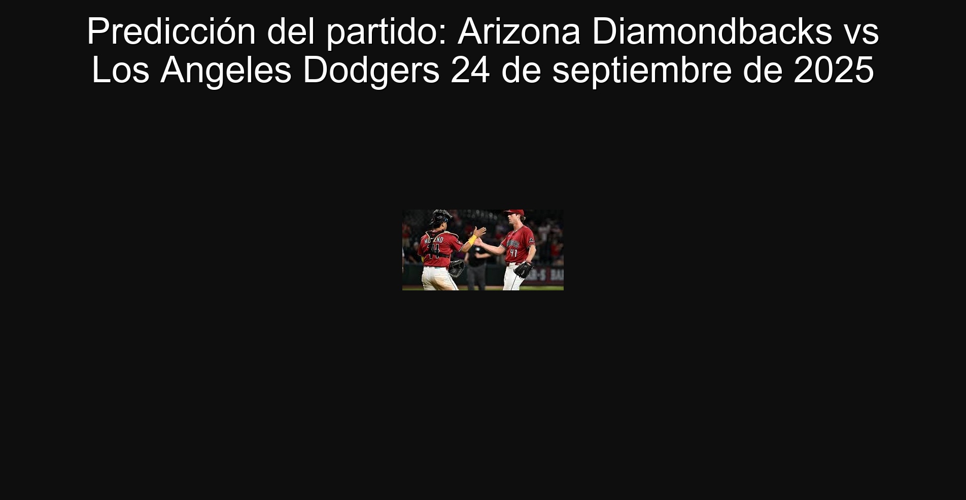 Predicción del partido: Arizona Diamondbacks vs Los Angeles Dodgers 24 de septiembre de 2025 1 304391