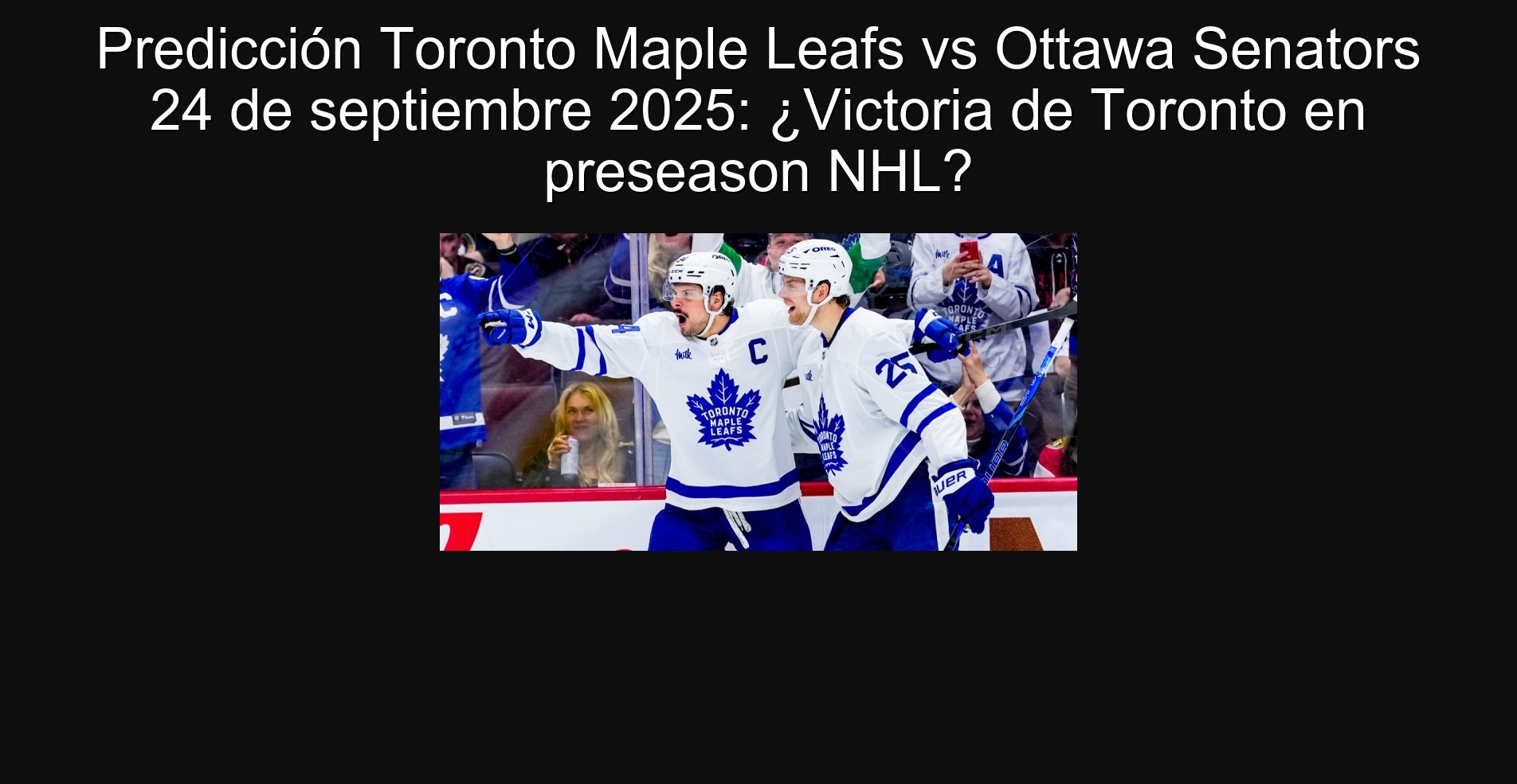 Predicción Toronto Maple Leafs vs Ottawa Senators 24 de septiembre 2025: ¿Victoria de Toronto en preseason NHL?