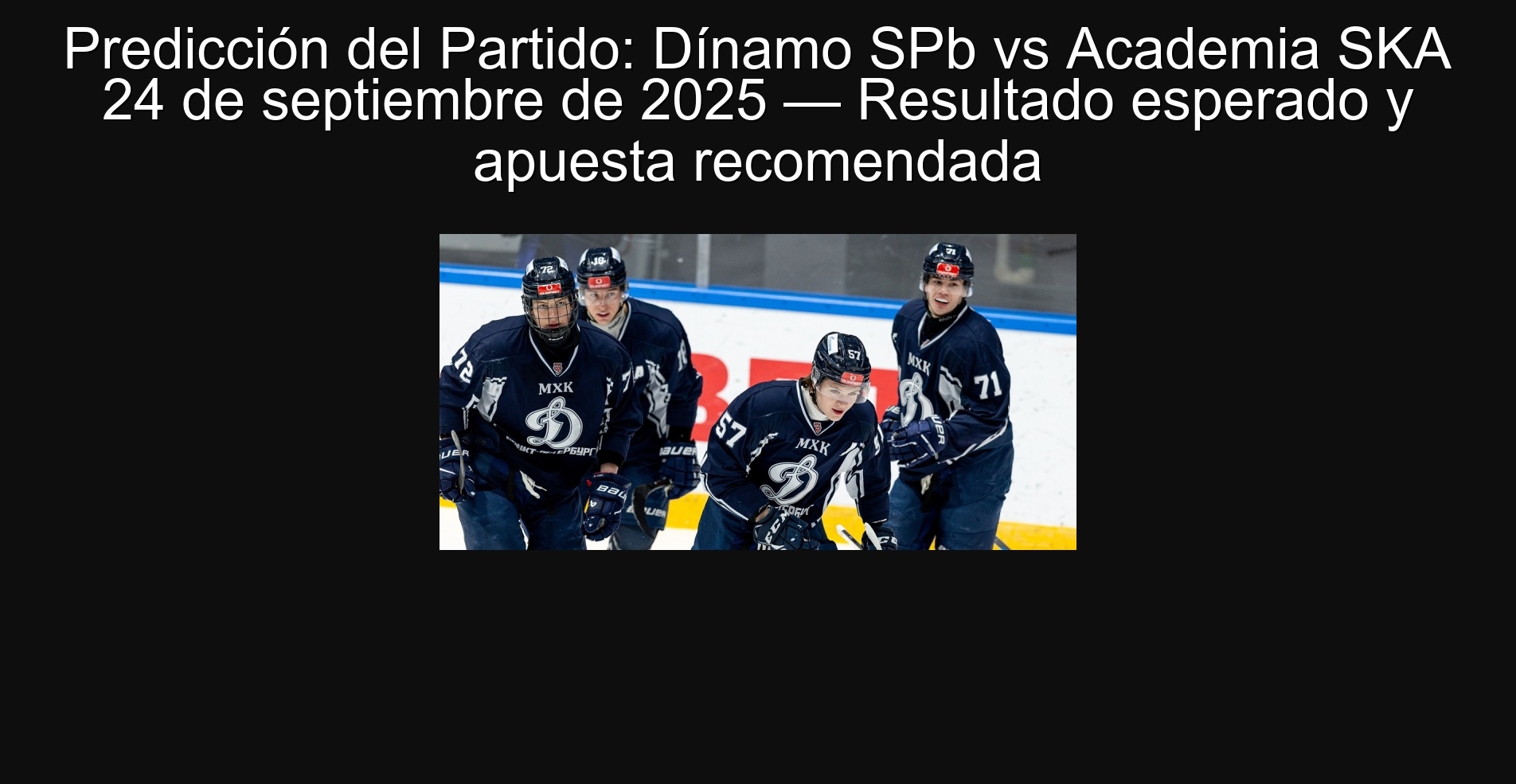 Predicción del Partido: Dínamo SPb vs Academia SKA 24 de septiembre de 2025 — Resultado esperado y apuesta recomendada
