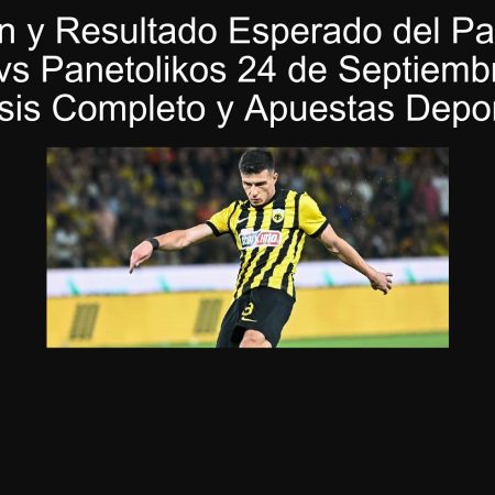 Prediction and expected result of the AEK Athens VS Panetolikos September 24th 2025: Complete analysis and sports bets