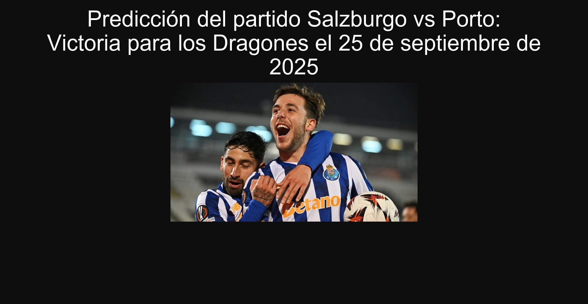 Predicción del partido Salzburgo vs Porto: Victoria para los Dragones el 25 de septiembre de 2025