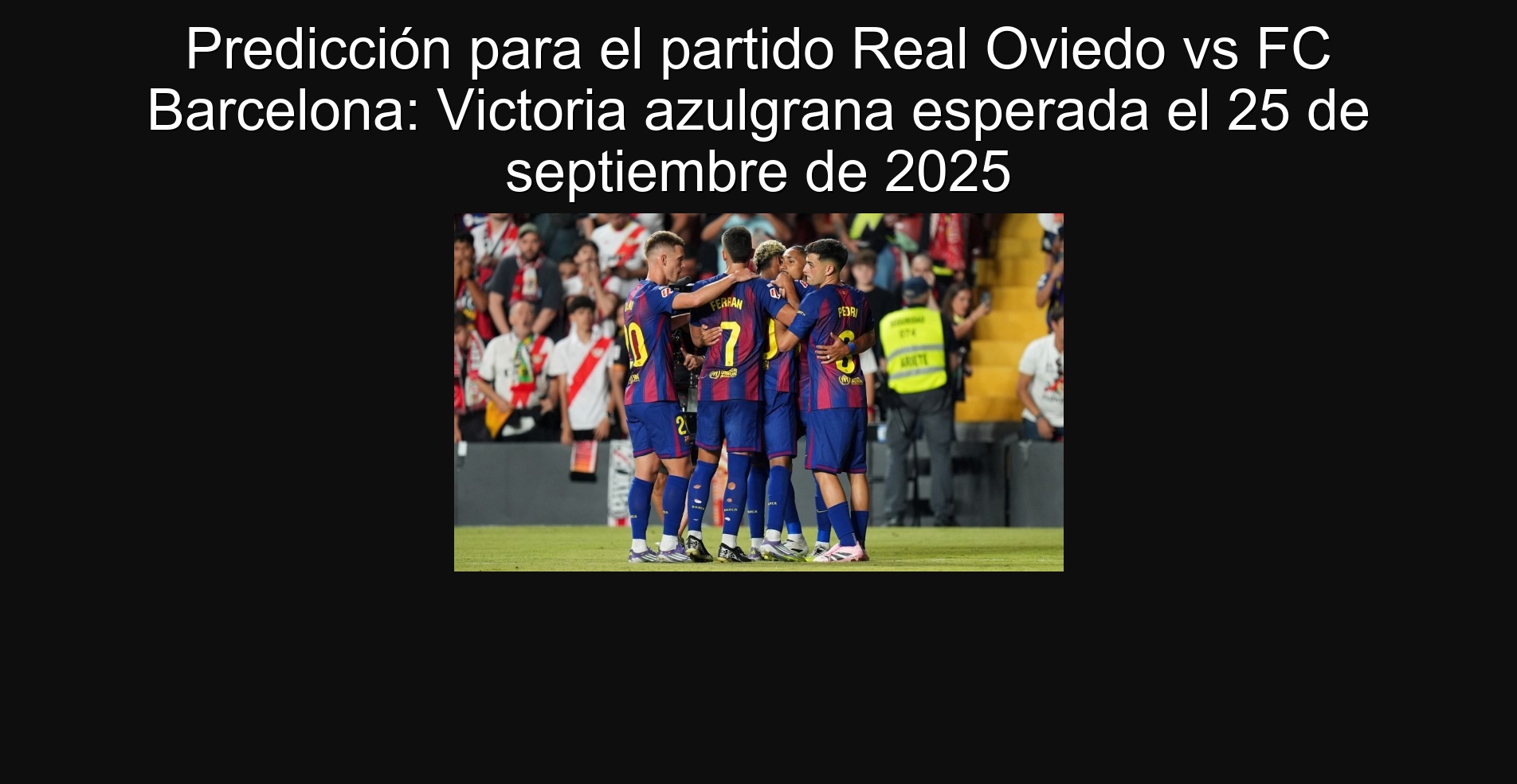 Predicción para el partido Real Oviedo vs FC Barcelona: Victoria azulgrana esperada el 25 de septiembre de 2025