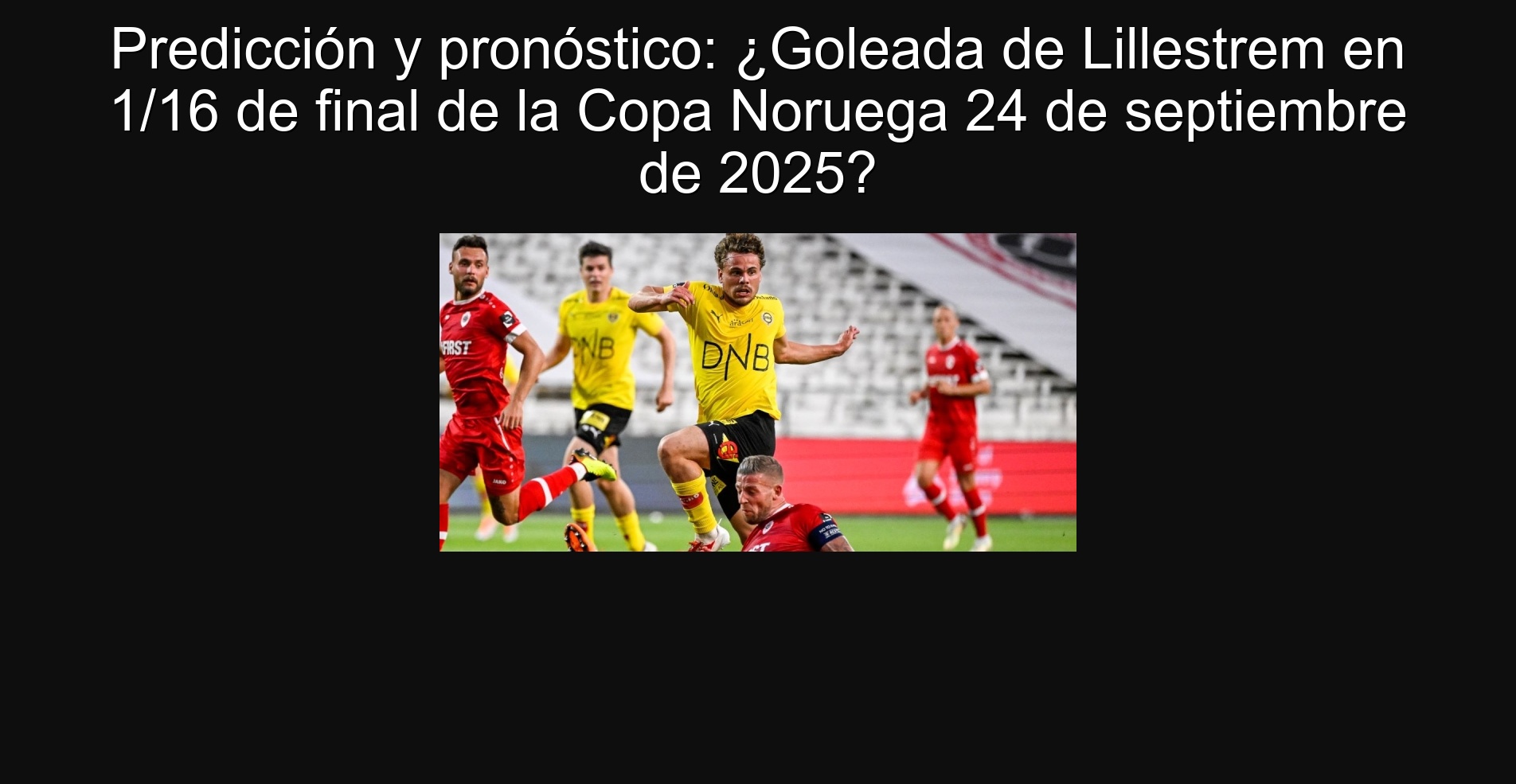 Predicción y pronóstico: ¿Goleada de Lillestrem en 1/16 de final de la Copa Noruega 24 de septiembre de 2025?