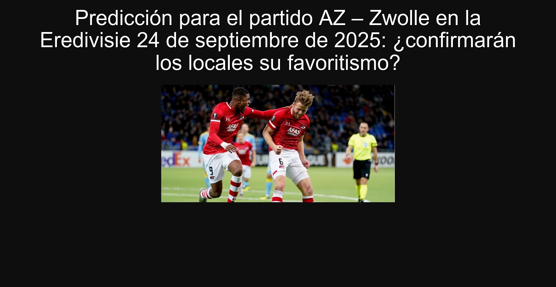 Predicción para el partido AZ – Zwolle en la Eredivisie 24 de septiembre de 2025: ¿confirmarán los locales su favoritismo?