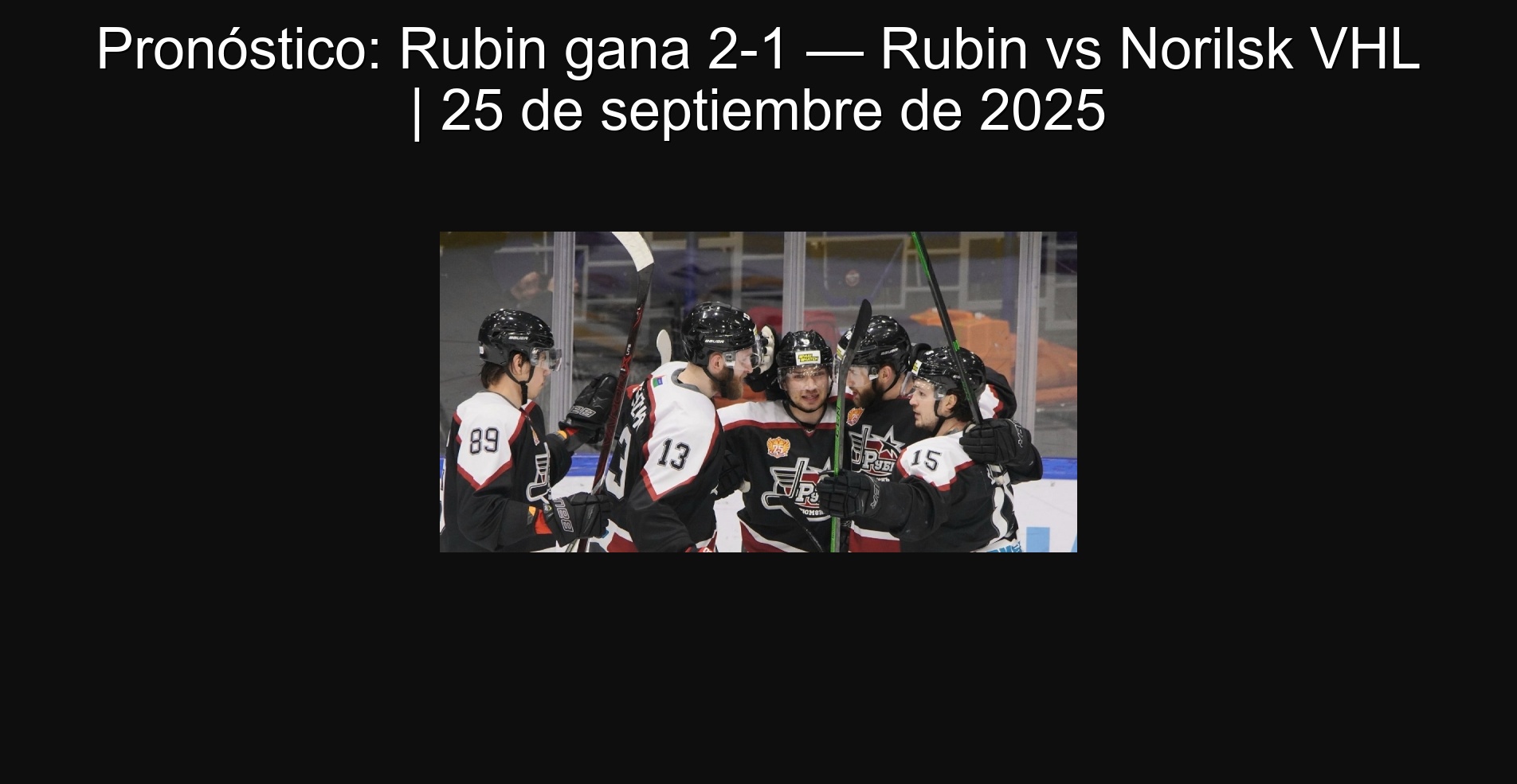 Pronóstico: Rubin gana 2-1 — Rubin vs Norilsk VHL | 25 de septiembre de 2025