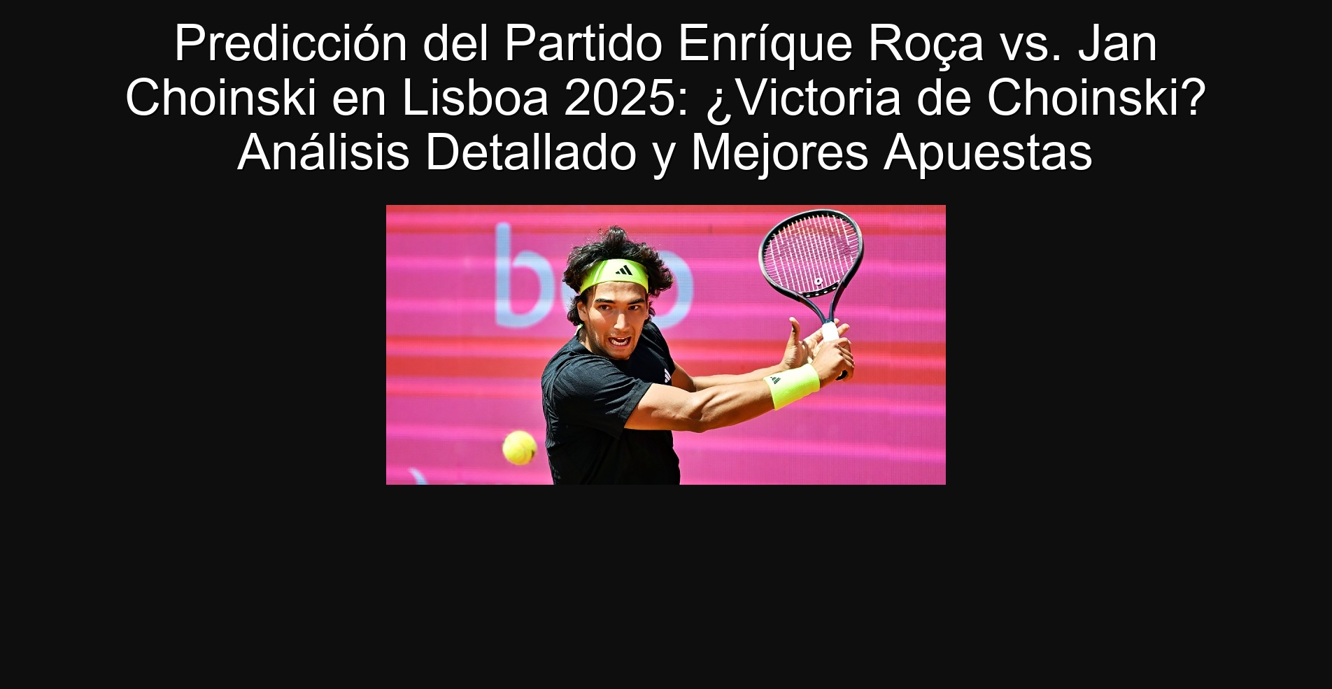 Predicción del Partido Enríque Roça vs. Jan Choinski en Lisboa 2025: ¿Victoria de Choinski? Análisis Detallado y Mejores Apuestas