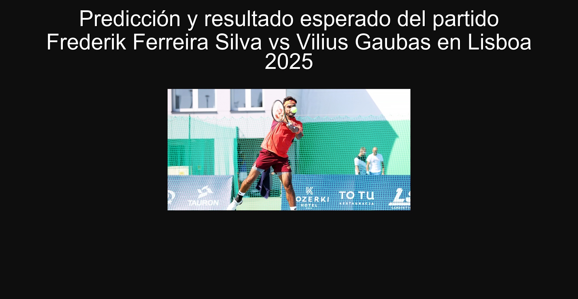 Predicción y resultado esperado del partido Frederik Ferreira Silva vs Vilius Gaubas en Lisboa 2025