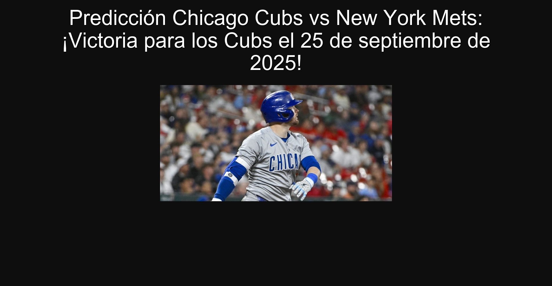 Predicción Chicago Cubs vs New York Mets: ¡Victoria para los Cubs el 25 de septiembre de 2025!